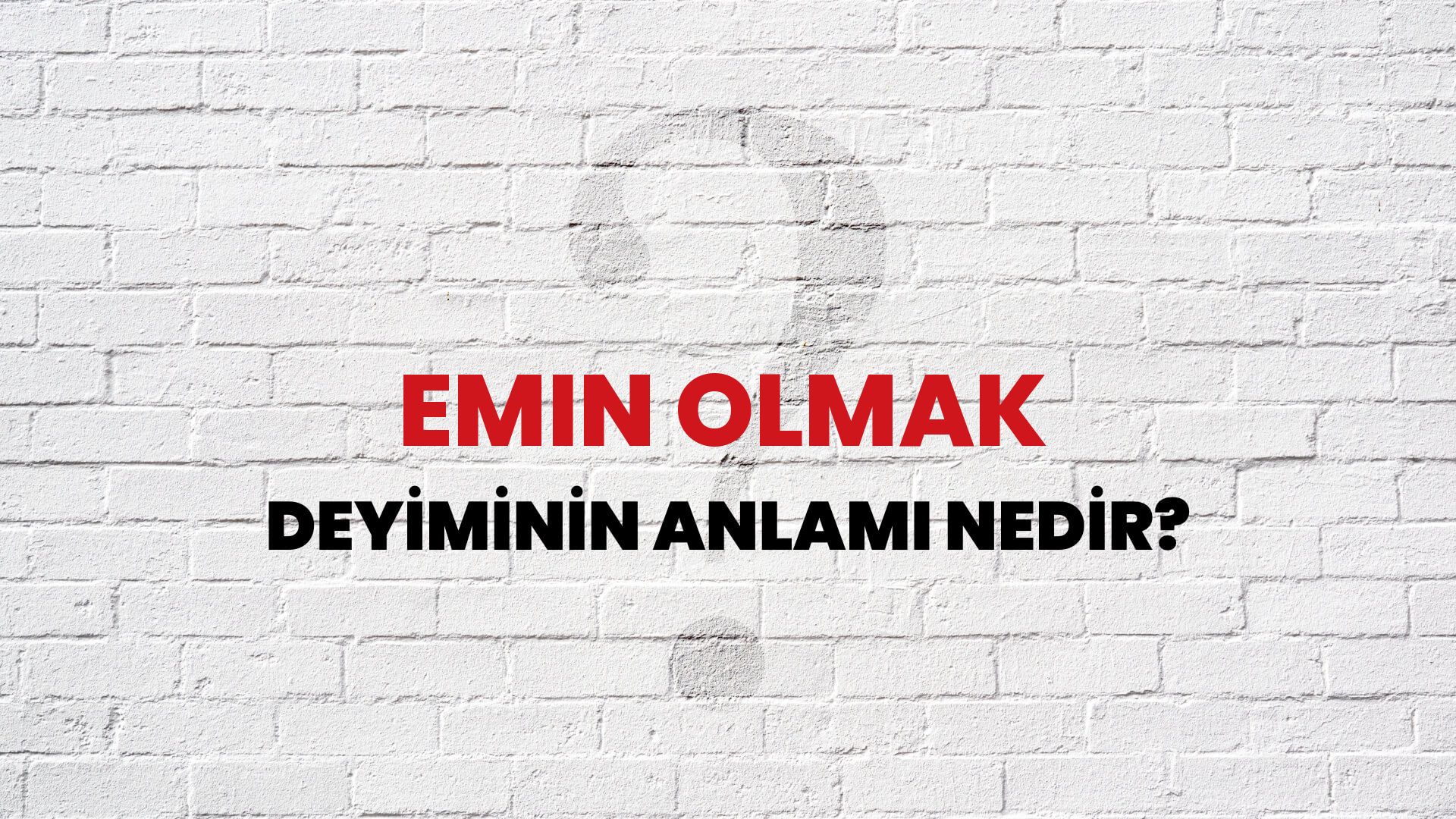 Emin Olmak Deyiminin Anlamı Nedir?