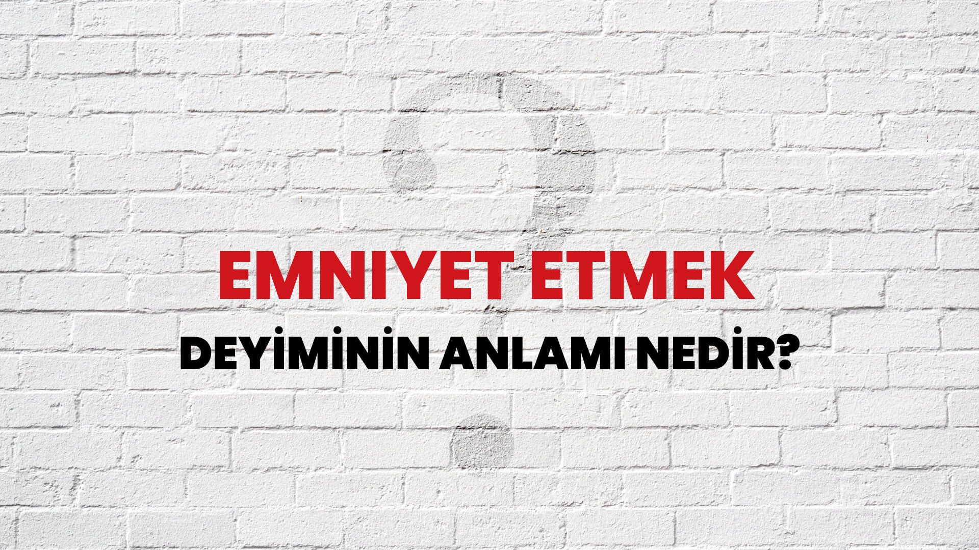 Emniyet Etmek Deyiminin Anlamı Nedir?