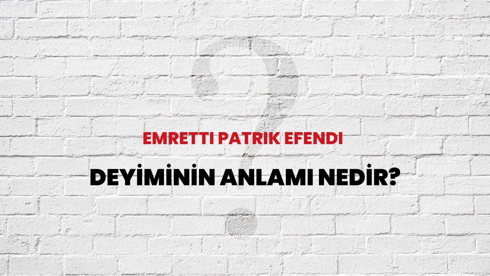 Emretti Patrik Efendi Deyiminin Anlamı Nedir?