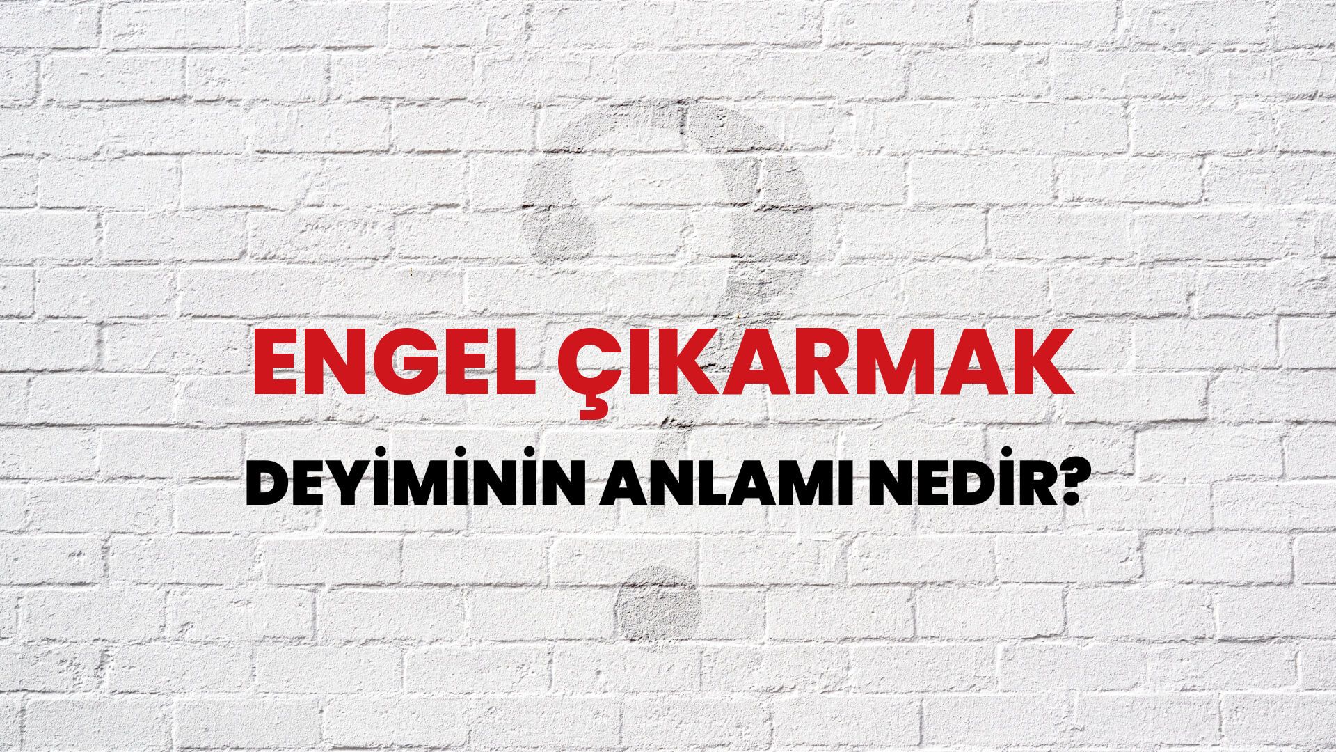Engel Çıkarmak Deyiminin Anlamı Nedir?