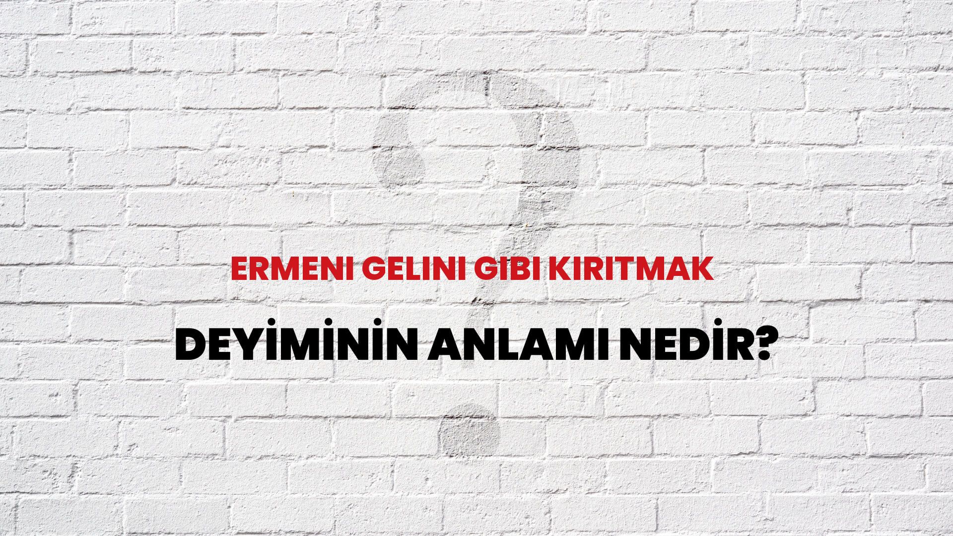 Ermeni Gelini Gibi Kırıtmak Deyiminin Anlamı Nedir?