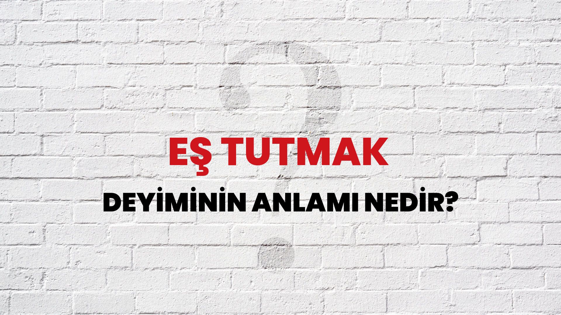 Eş Tutmak Deyiminin Anlamı Nedir?