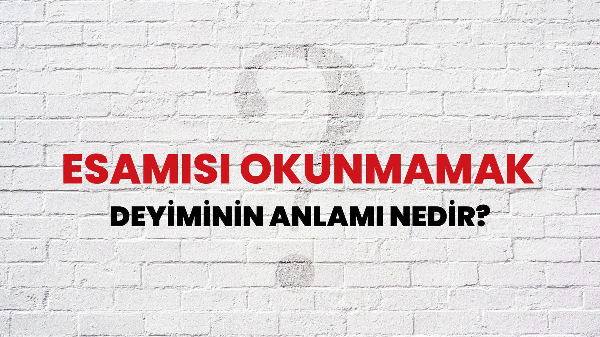 Esamisi Okunmamak Deyiminin Anlamı Nedir?