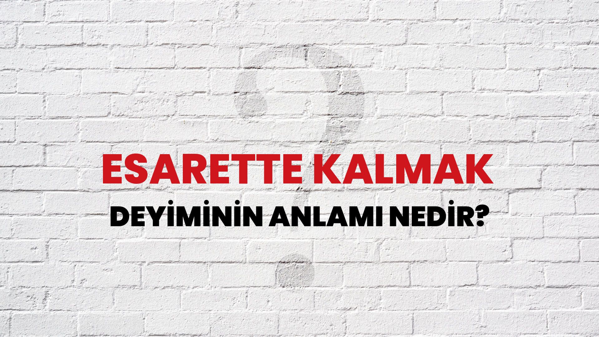 Esarette Kalmak Deyiminin Anlamı Nedir?