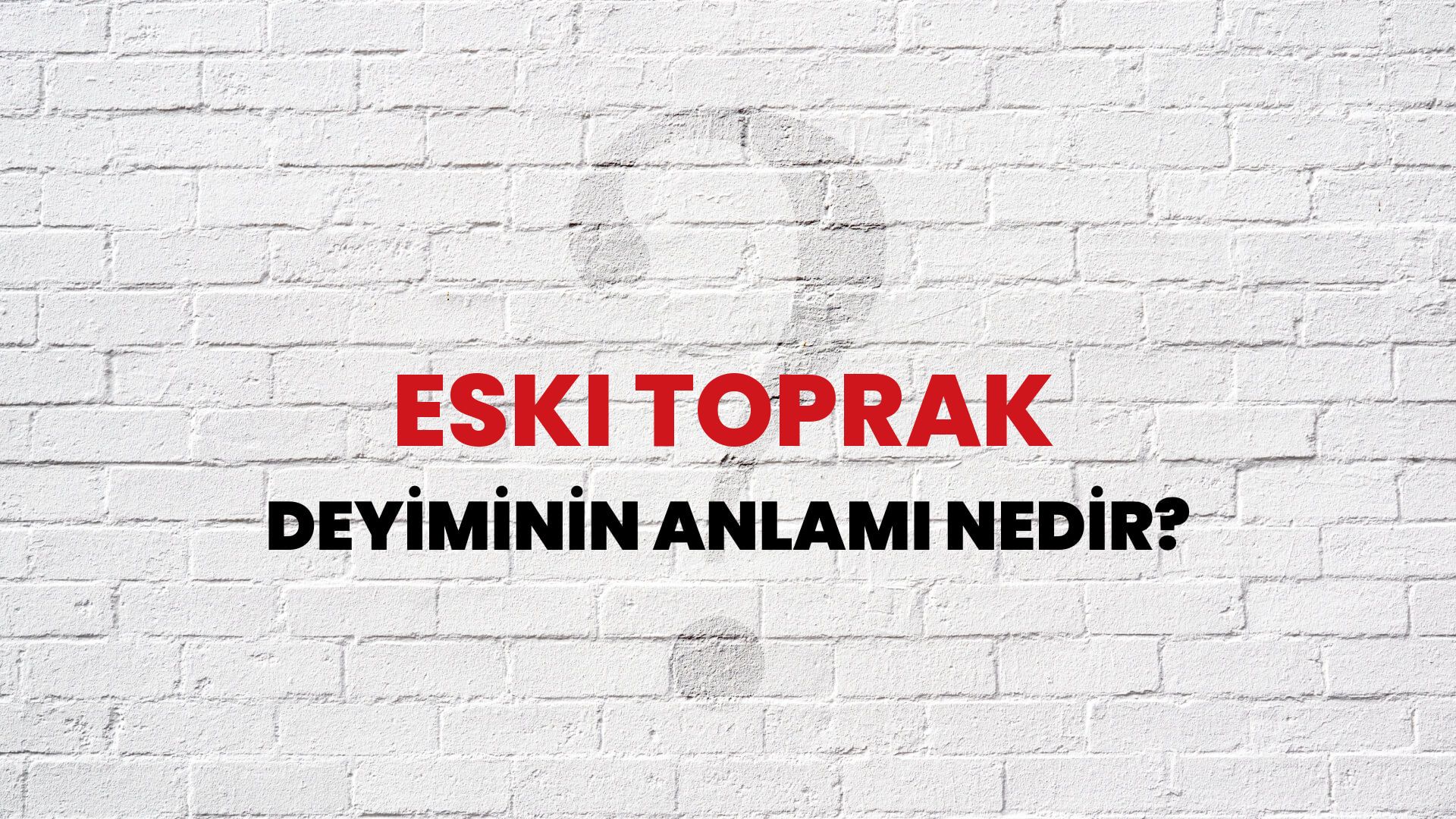 Eski Toprak Deyiminin Anlamı Nedir?