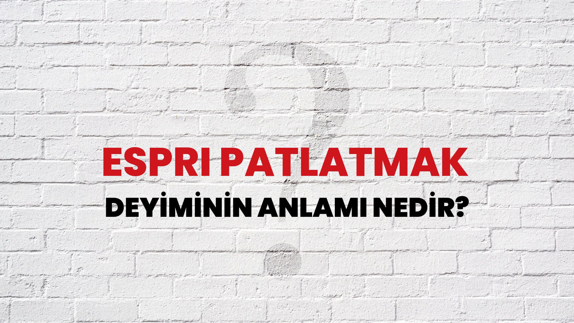 Espri Patlatmak Deyiminin Anlamı Nedir?