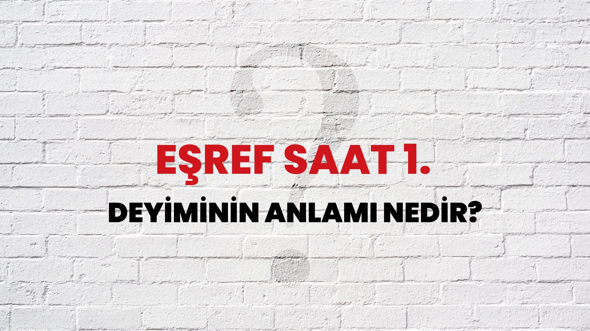 Eşref Saat 1. Deyiminin Anlamı Nedir?