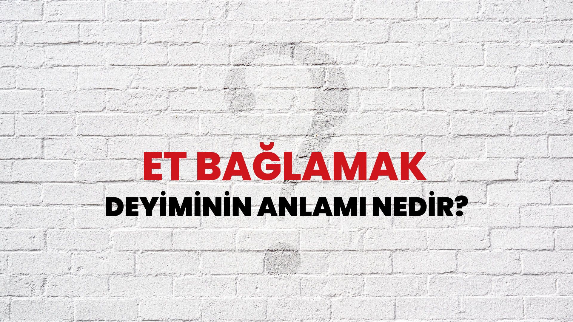 Et Bağlamak Deyiminin Anlamı Nedir?