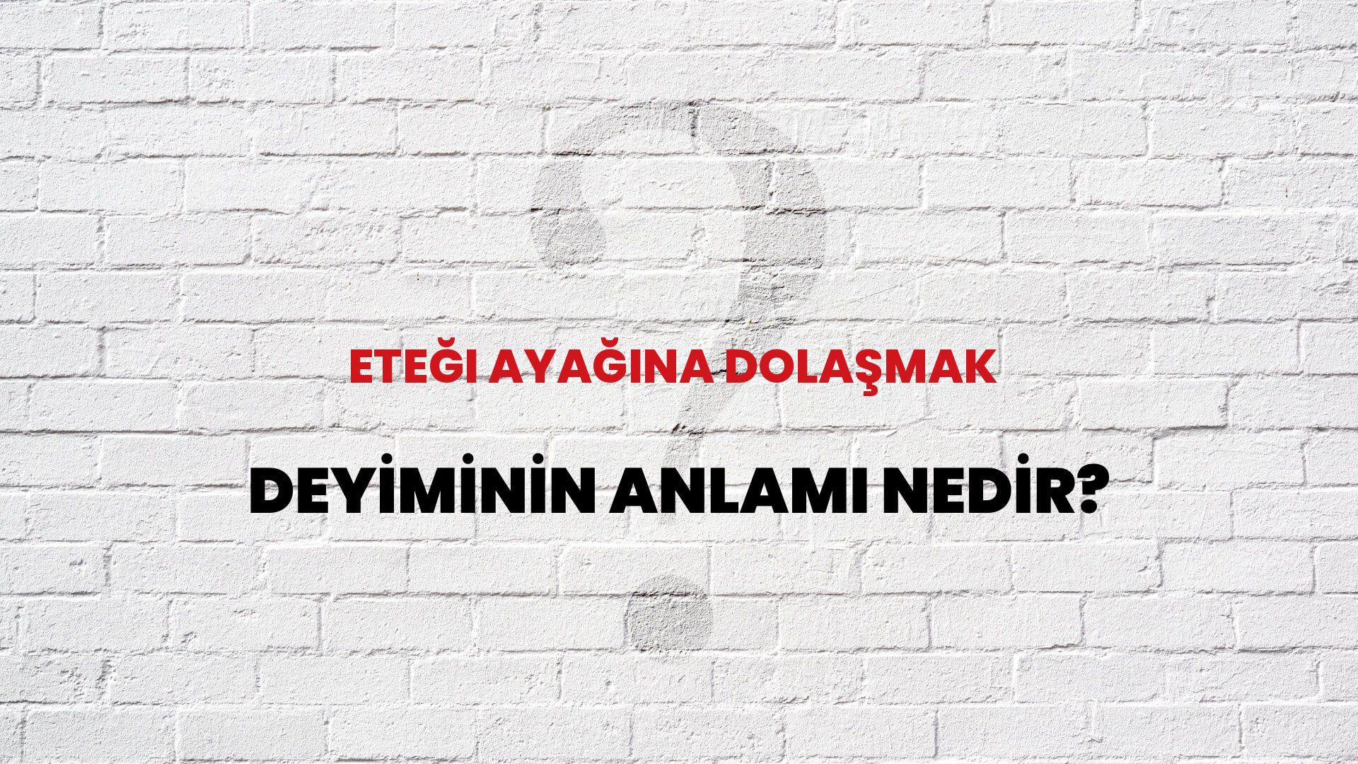 Eteği Ayağına Dolaşmak Deyiminin Anlamı Nedir?