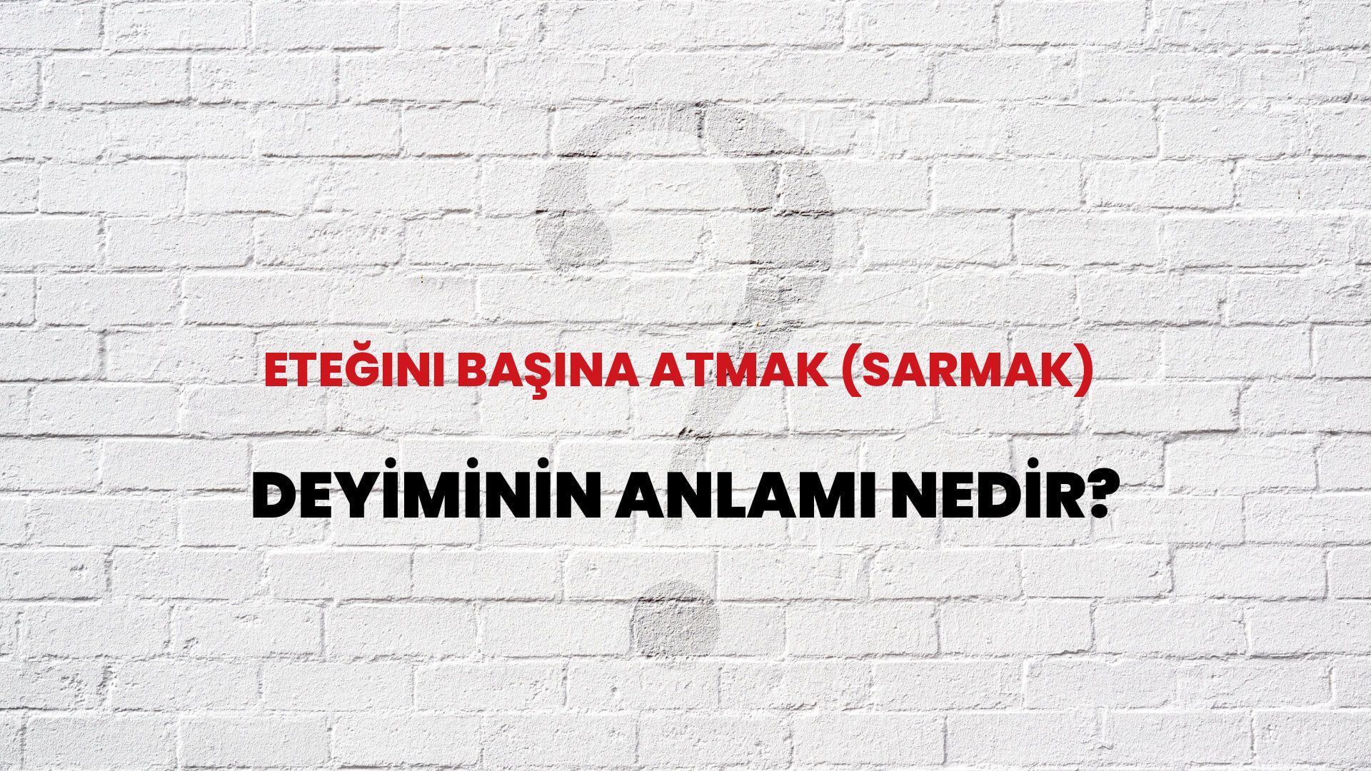Eteğini Başına Atmak (Sarmak) Deyiminin Anlamı Nedir?