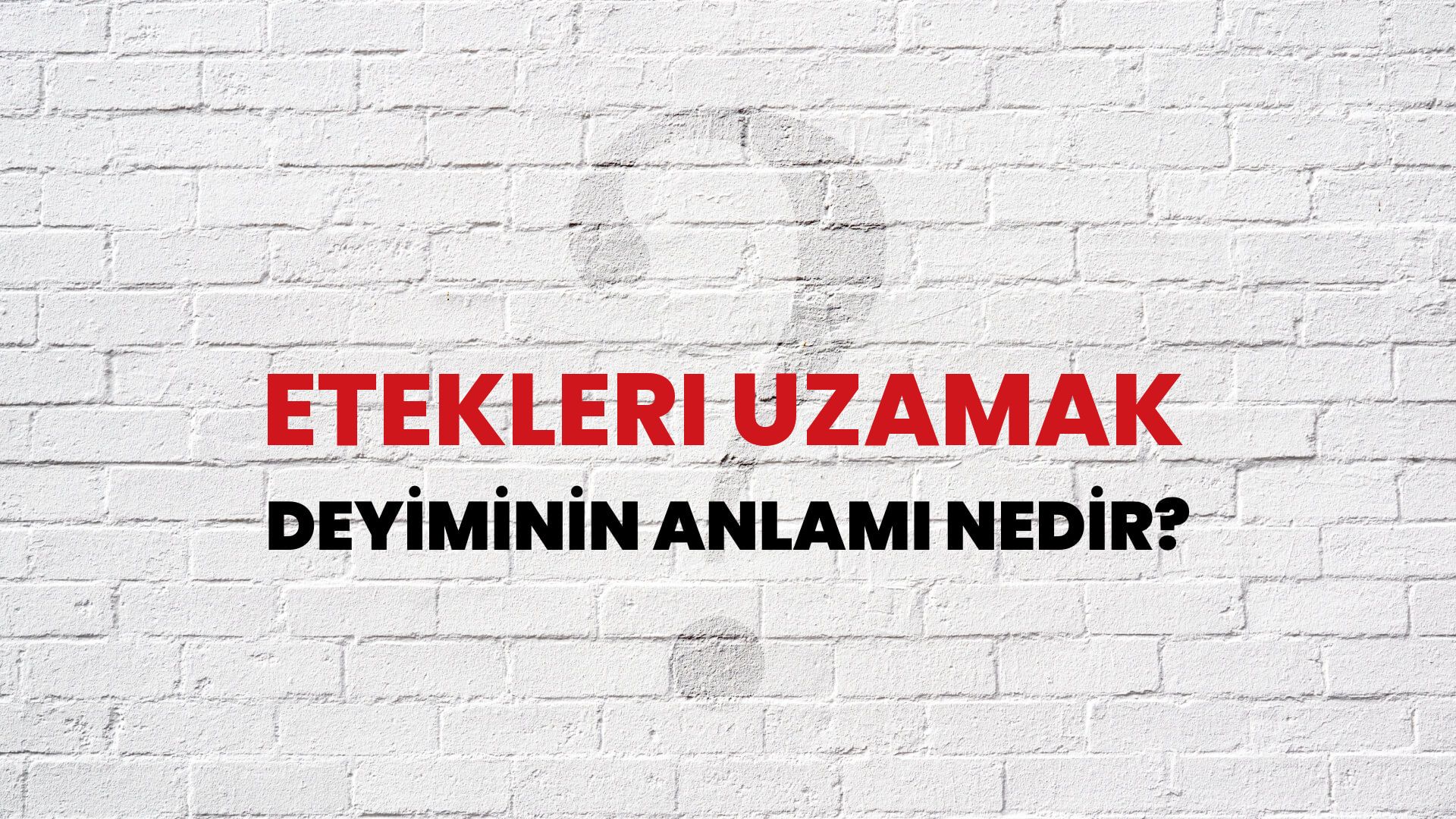 Etekleri Uzamak Deyiminin Anlamı Nedir?