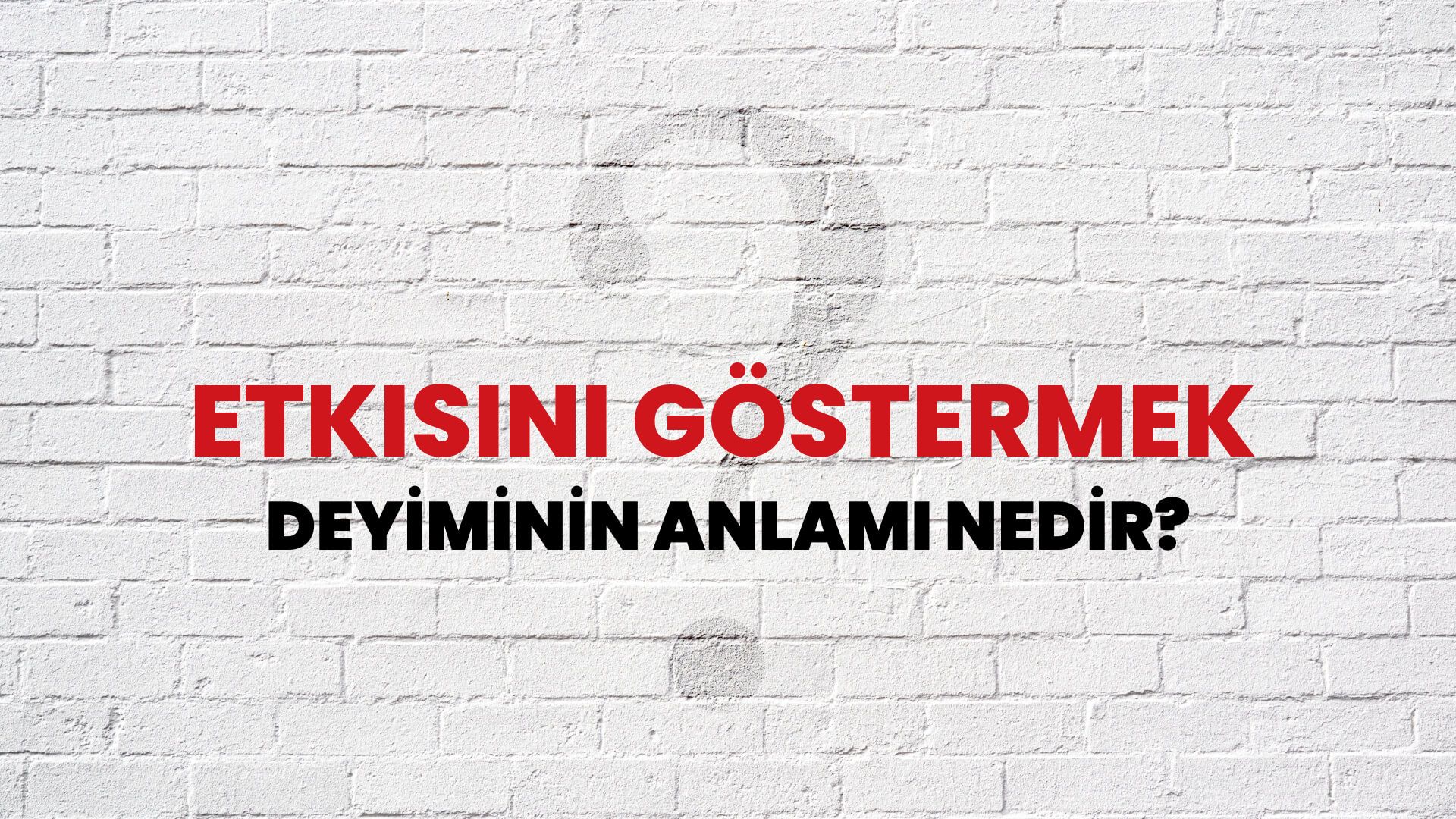 Etkisini Göstermek Deyiminin Anlamı Nedir?