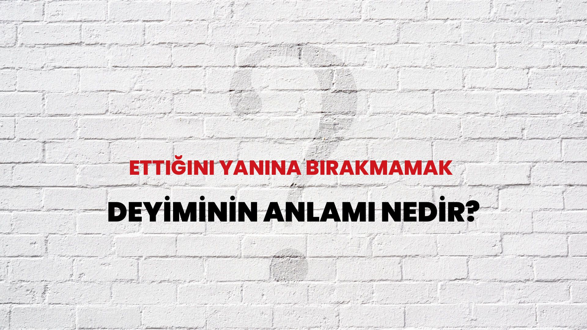 Ettiğini Yanına Bırakmamak Deyiminin Anlamı Nedir?