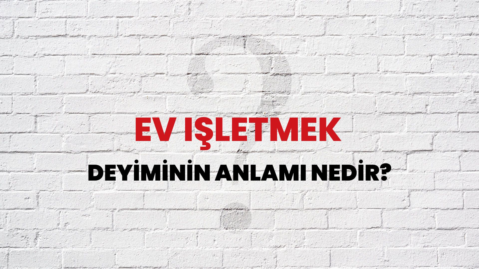 Ev Işletmek Deyiminin Anlamı Nedir?