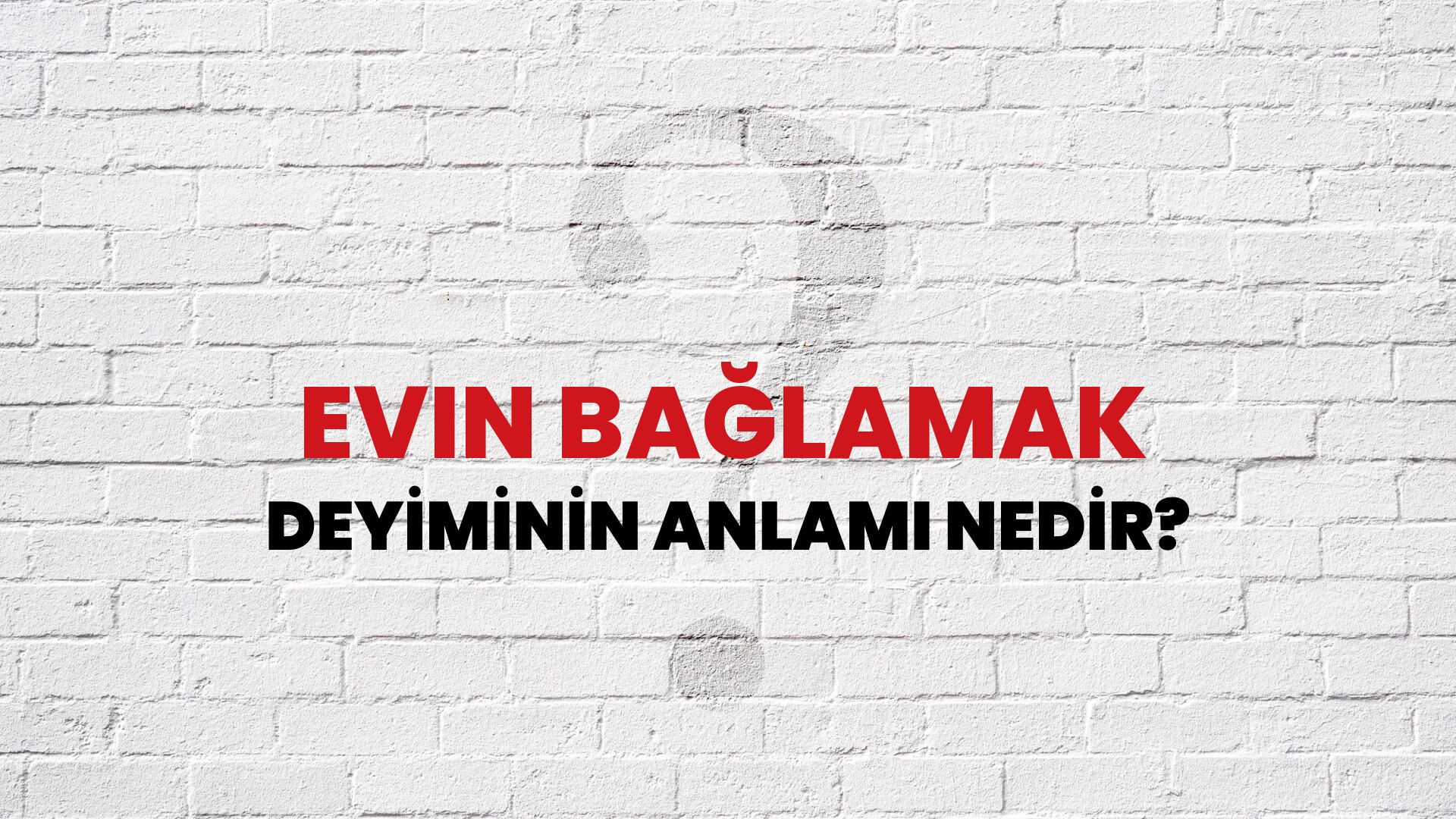 Evin Bağlamak Deyiminin Anlamı Nedir?
