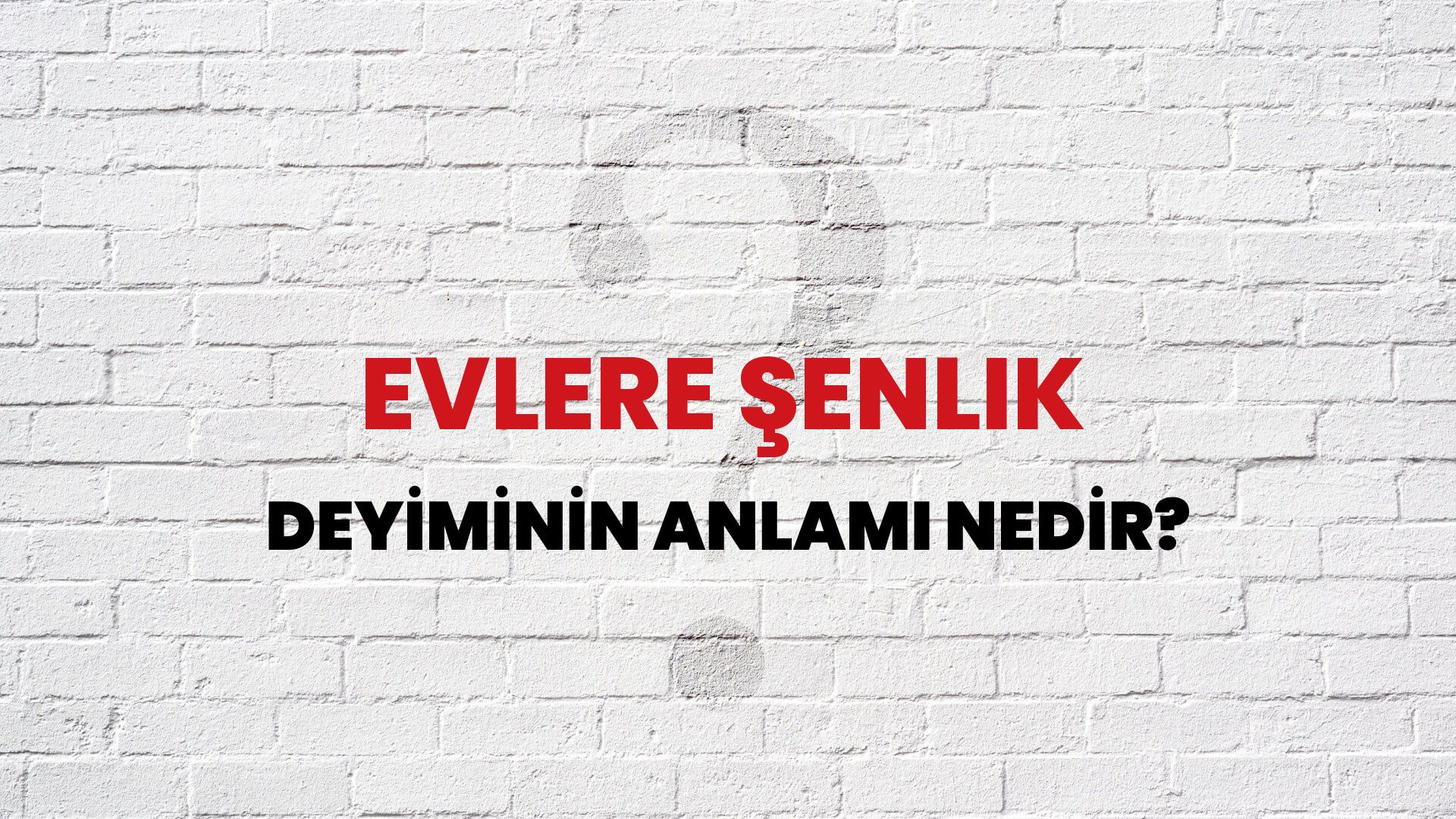 Evlere Şenlik Deyiminin Anlamı Nedir?