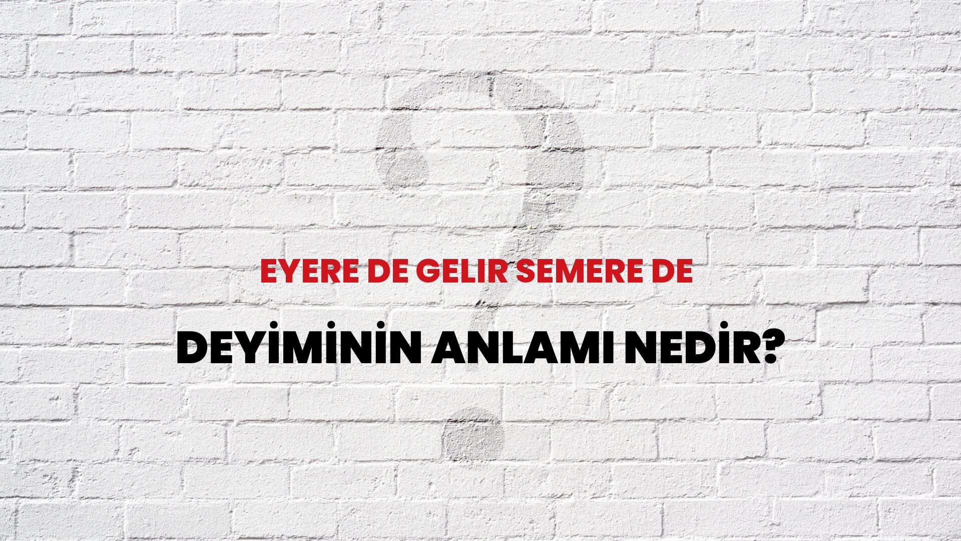 Eyere De Gelir Semere De Deyiminin Anlamı Nedir?