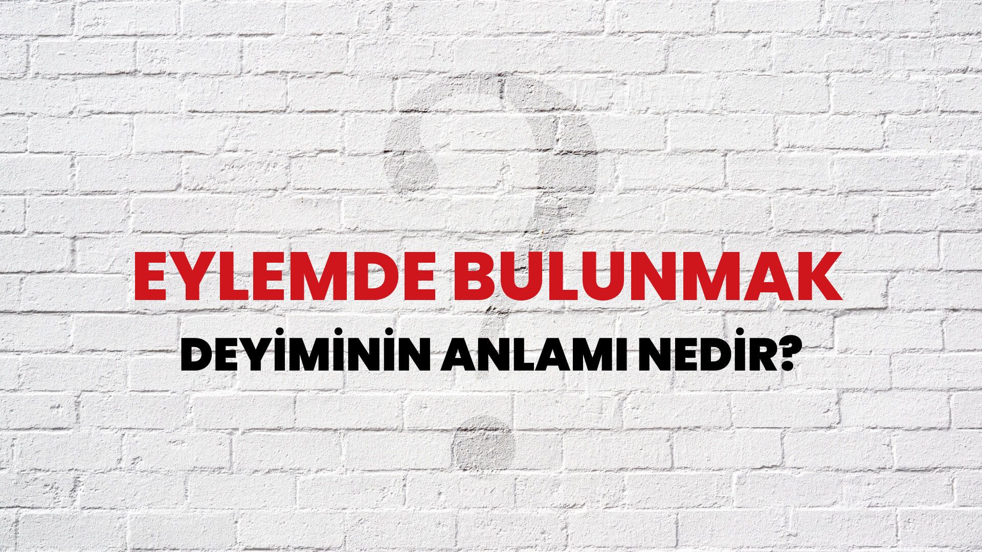 Eylemde Bulunmak Deyiminin Anlamı Nedir?