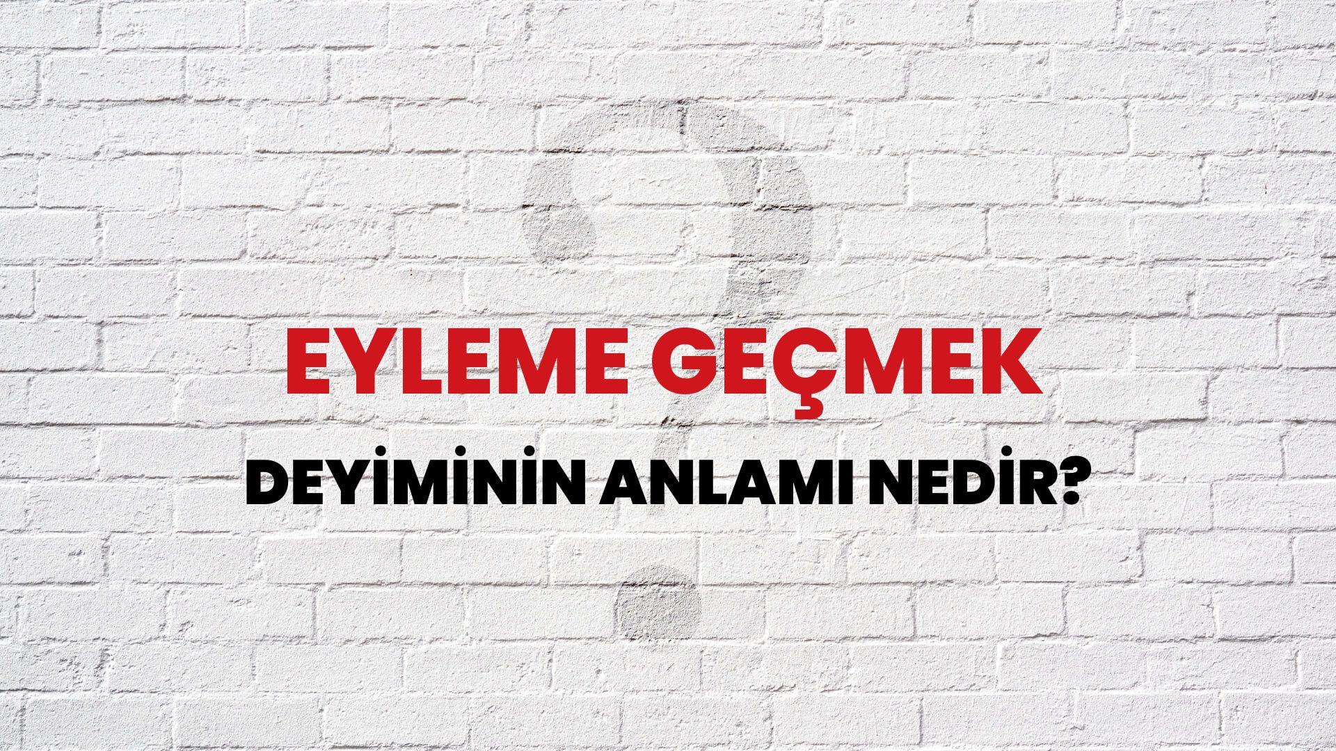 Eyleme Geçmek Deyiminin Anlamı Nedir?