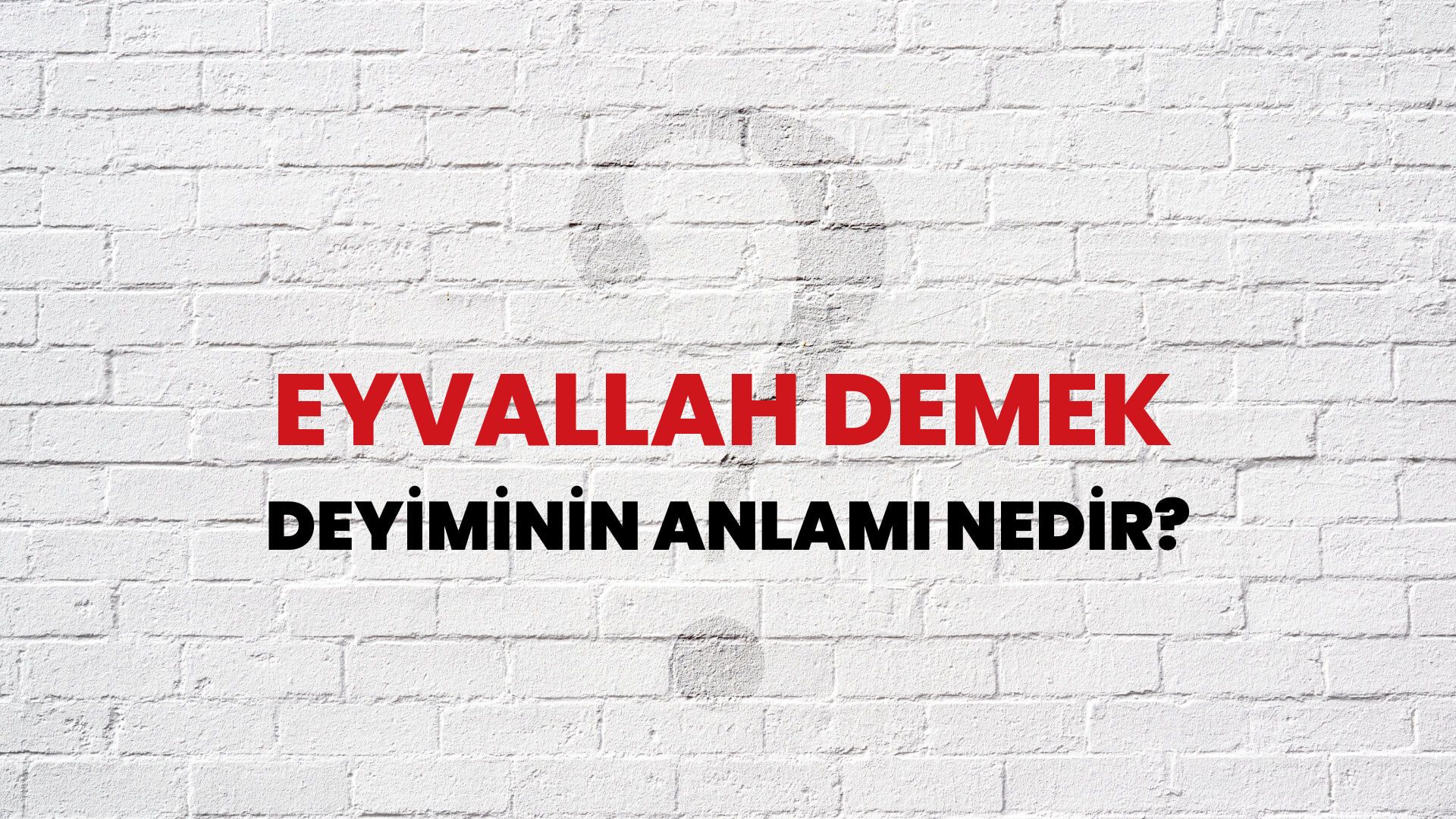 Eyvallah Demek Deyiminin Anlamı Nedir?