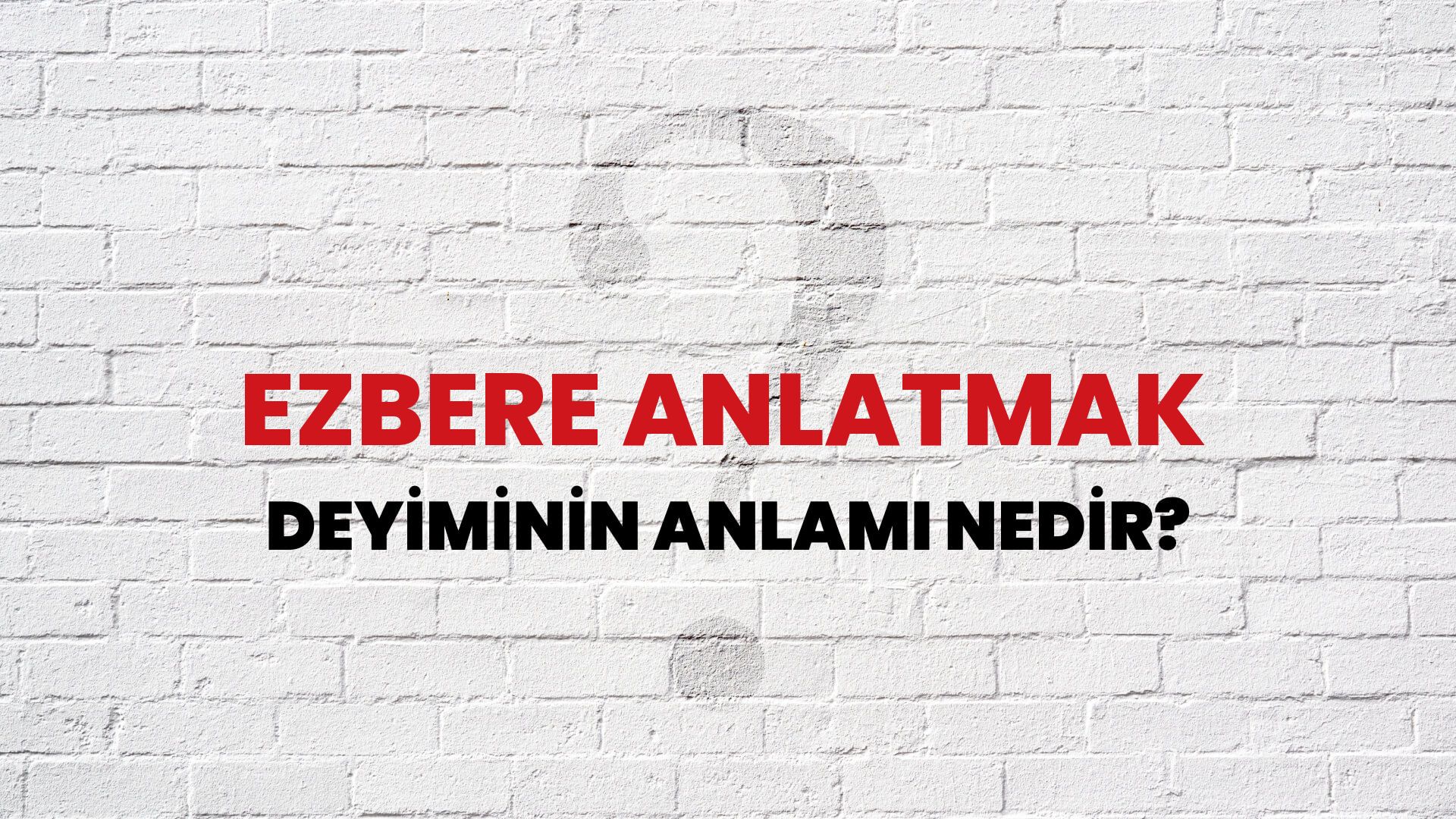 Ezbere Anlatmak Deyiminin Anlamı Nedir?