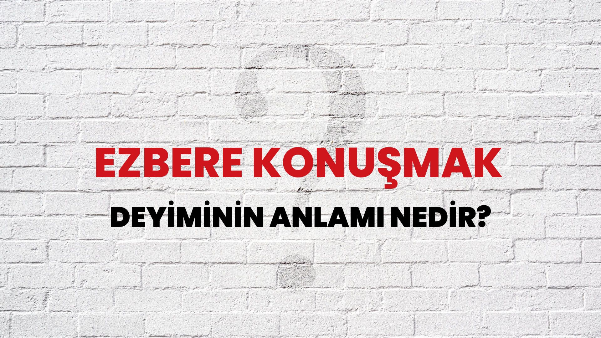 Ezbere Konuşmak Deyiminin Anlamı Nedir?