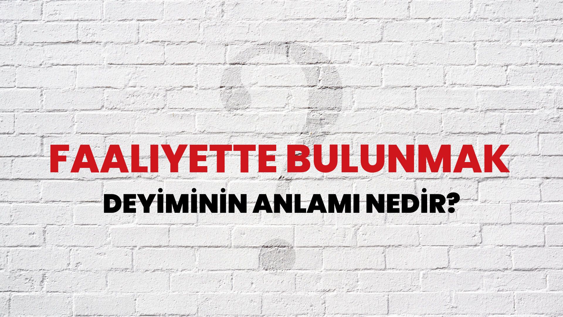 Faaliyette Bulunmak Deyiminin Anlamı Nedir?