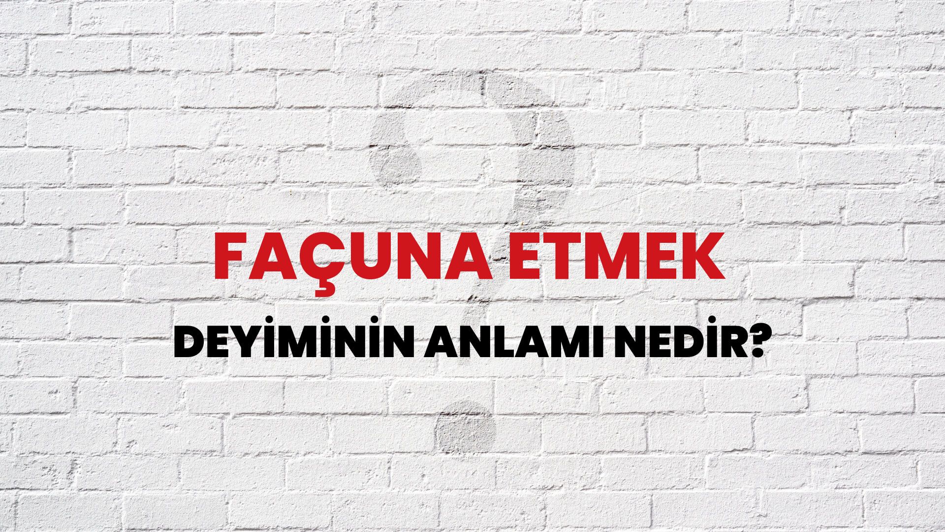 Façuna Etmek Deyiminin Anlamı Nedir?