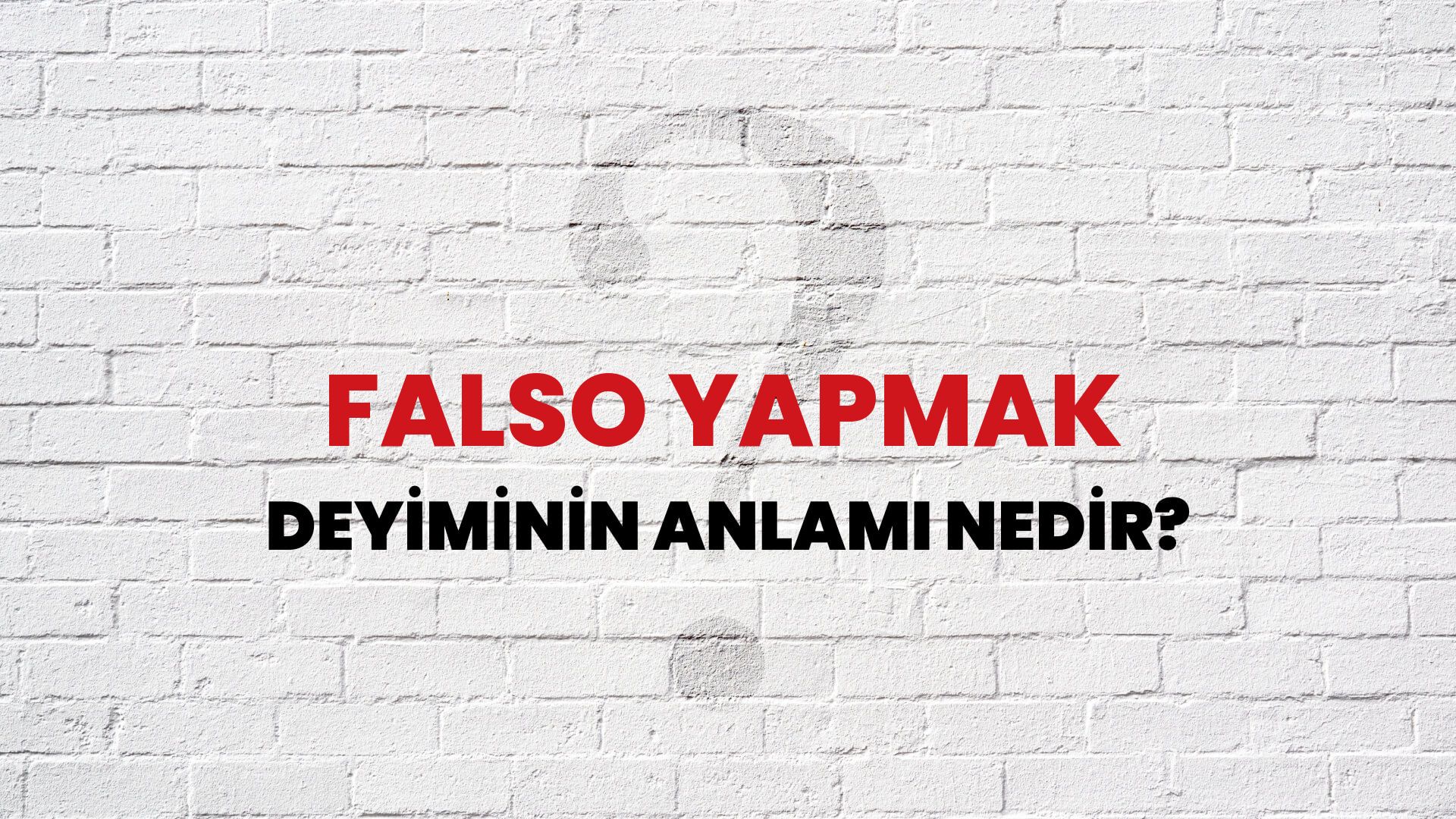 Falso Yapmak Deyiminin Anlamı Nedir?