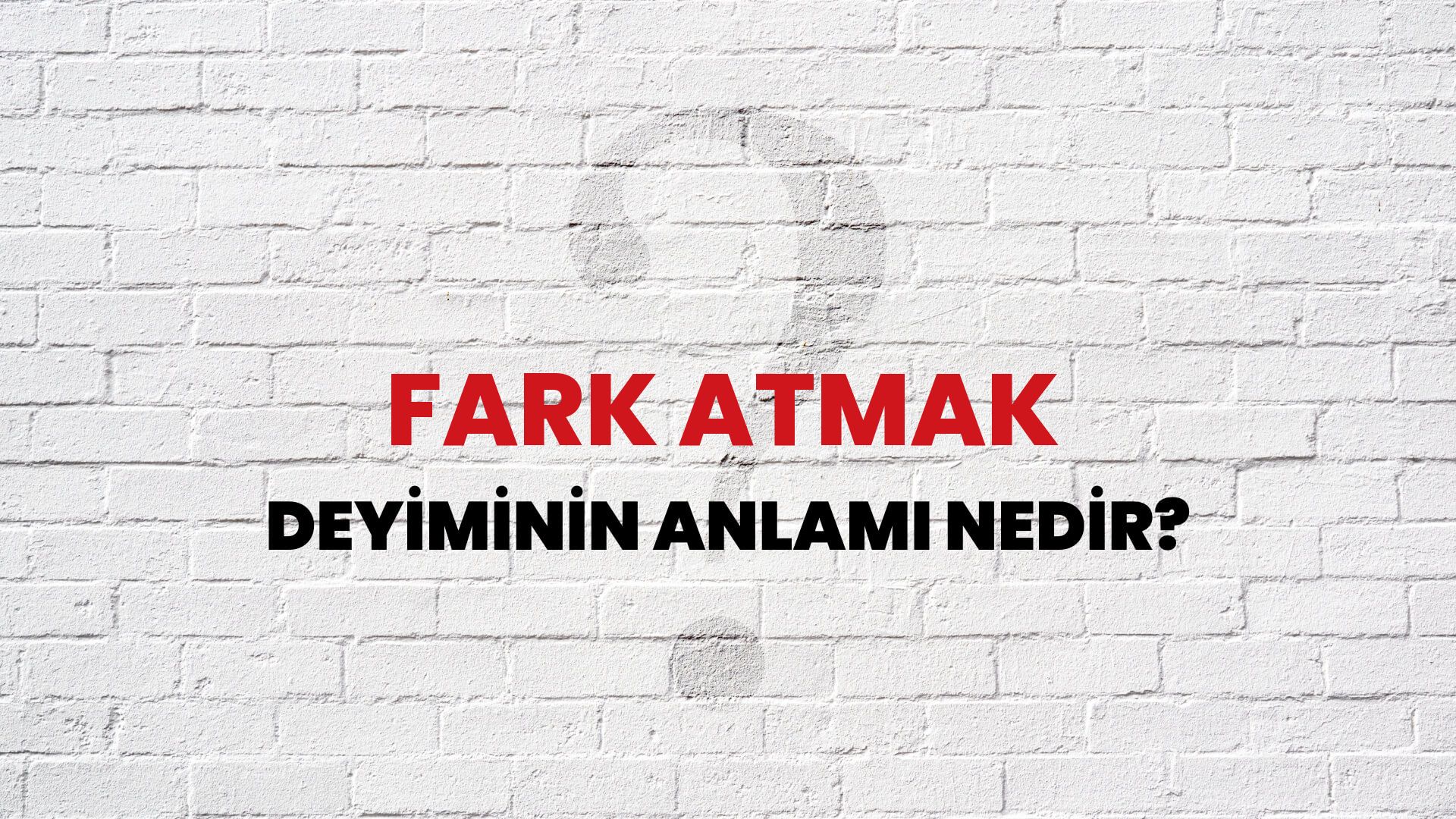 Fark Atmak Deyiminin Anlamı Nedir?
