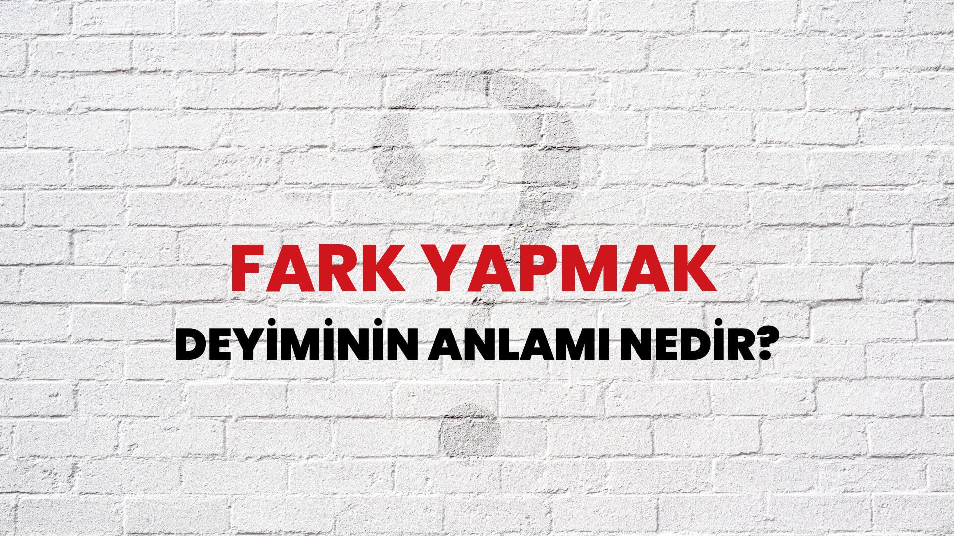 Fark Yapmak Deyiminin Anlamı Nedir?