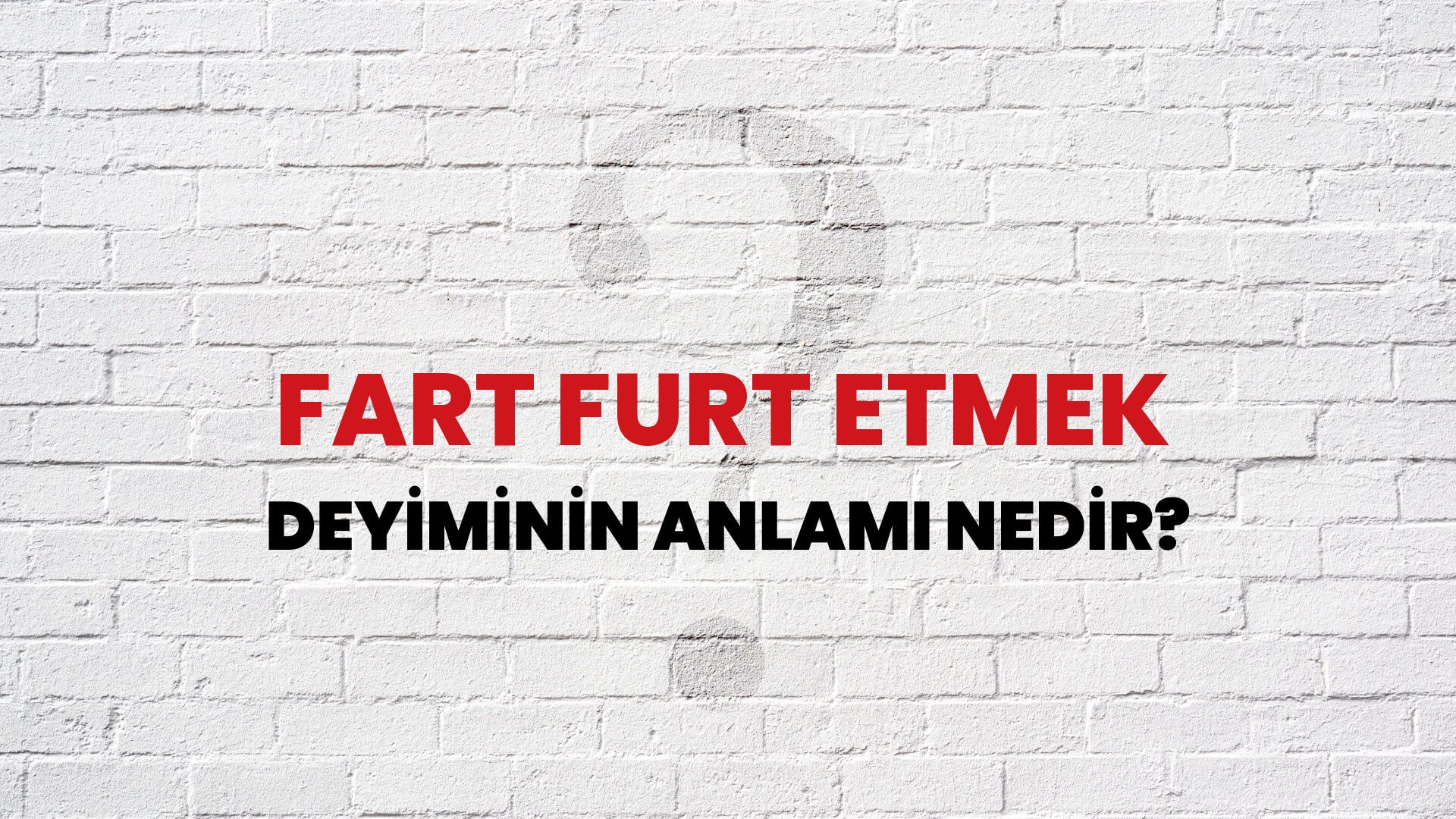 Fart Furt Etmek Deyiminin Anlamı Nedir?