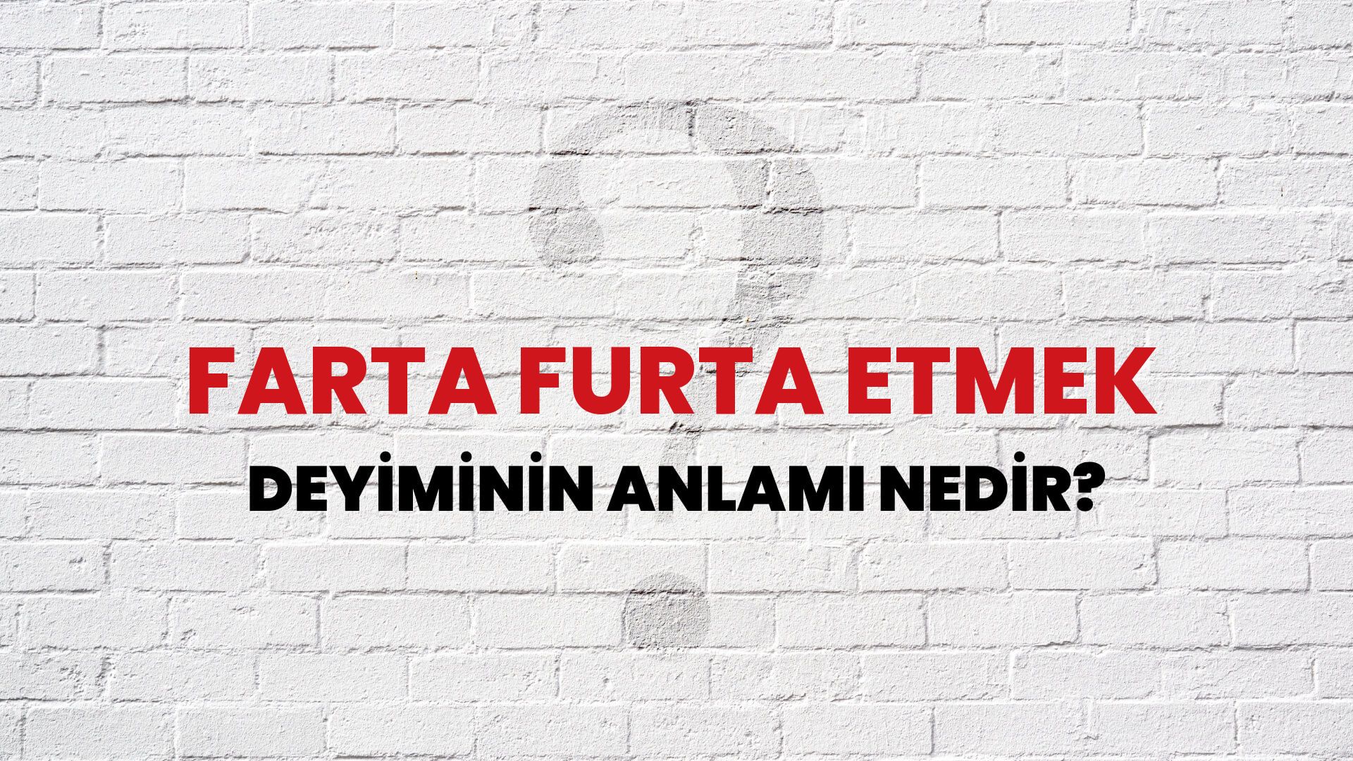 Farta Furta Etmek Deyiminin Anlamı Nedir?