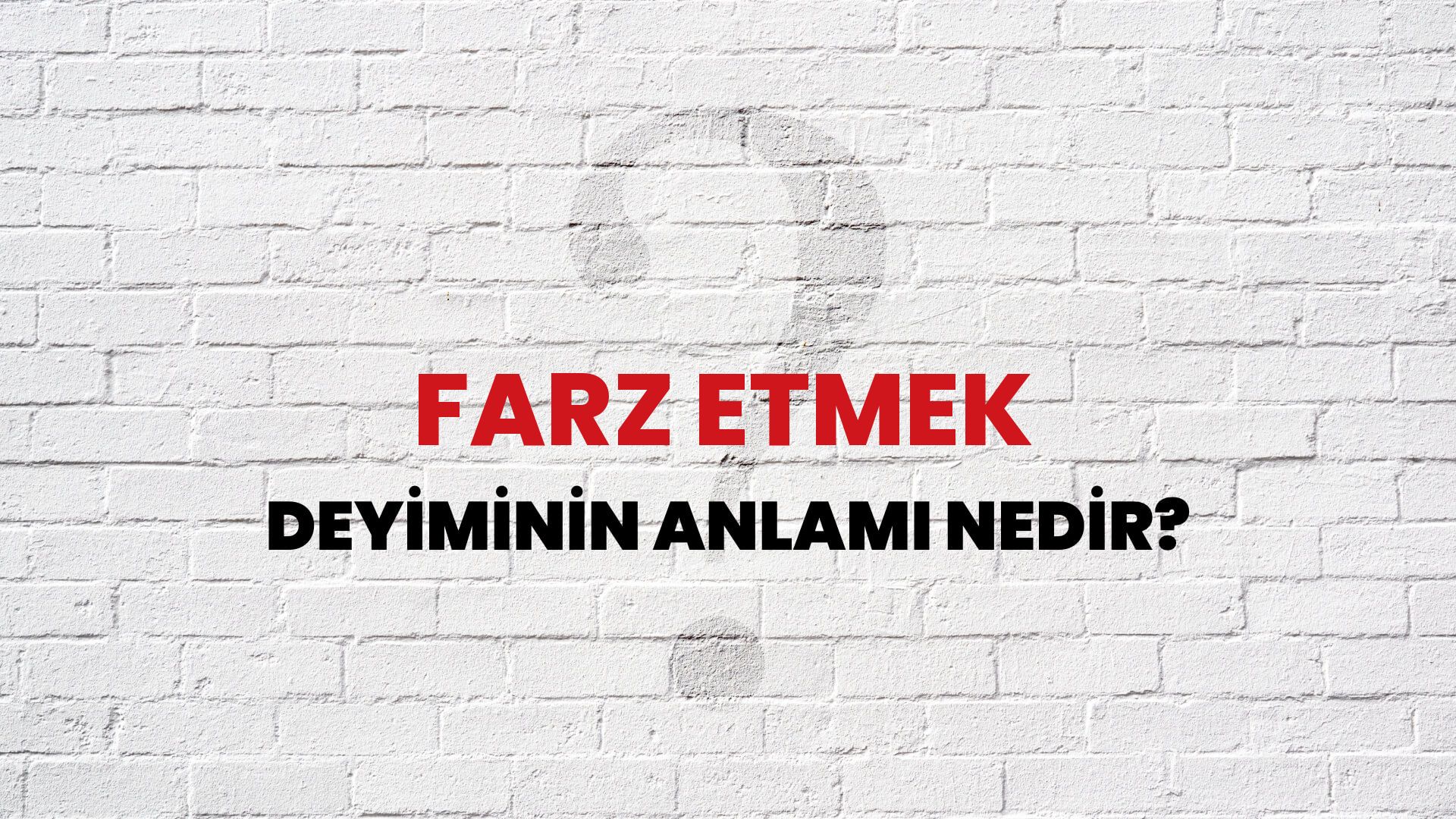 Farz Etmek Deyiminin Anlamı Nedir?