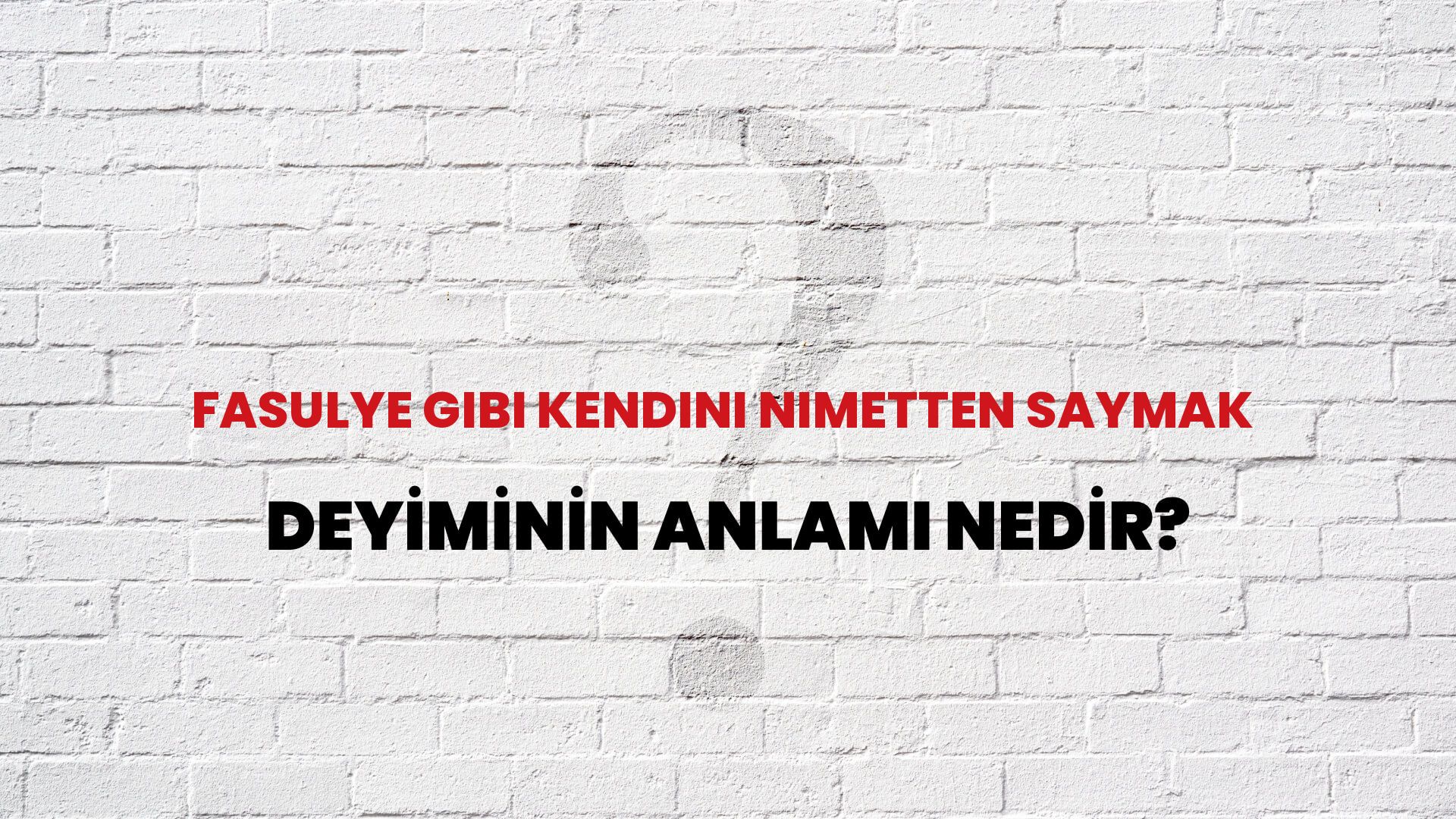 Fasulye Gibi Kendini Nimetten Saymak Deyiminin Anlamı Nedir?