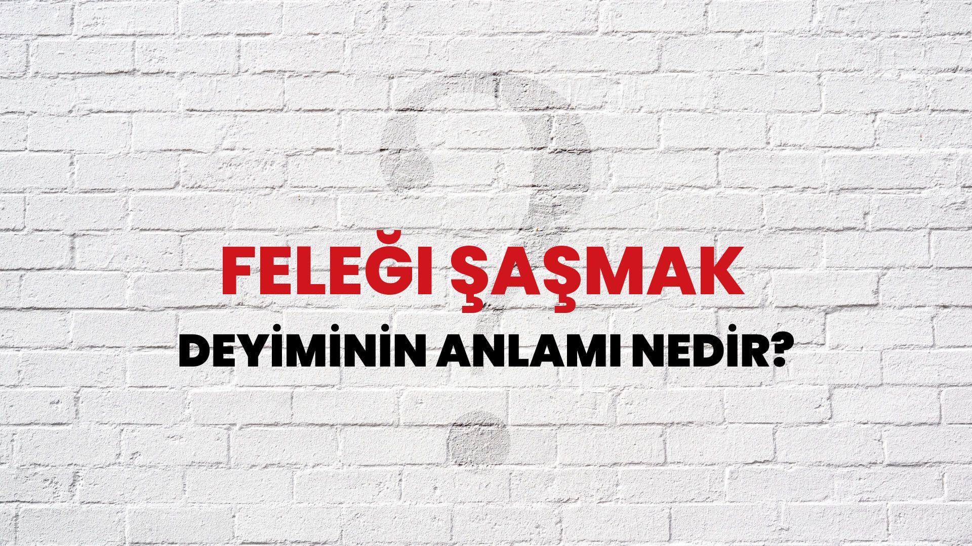 Feleği Şaşmak Deyiminin Anlamı Nedir?