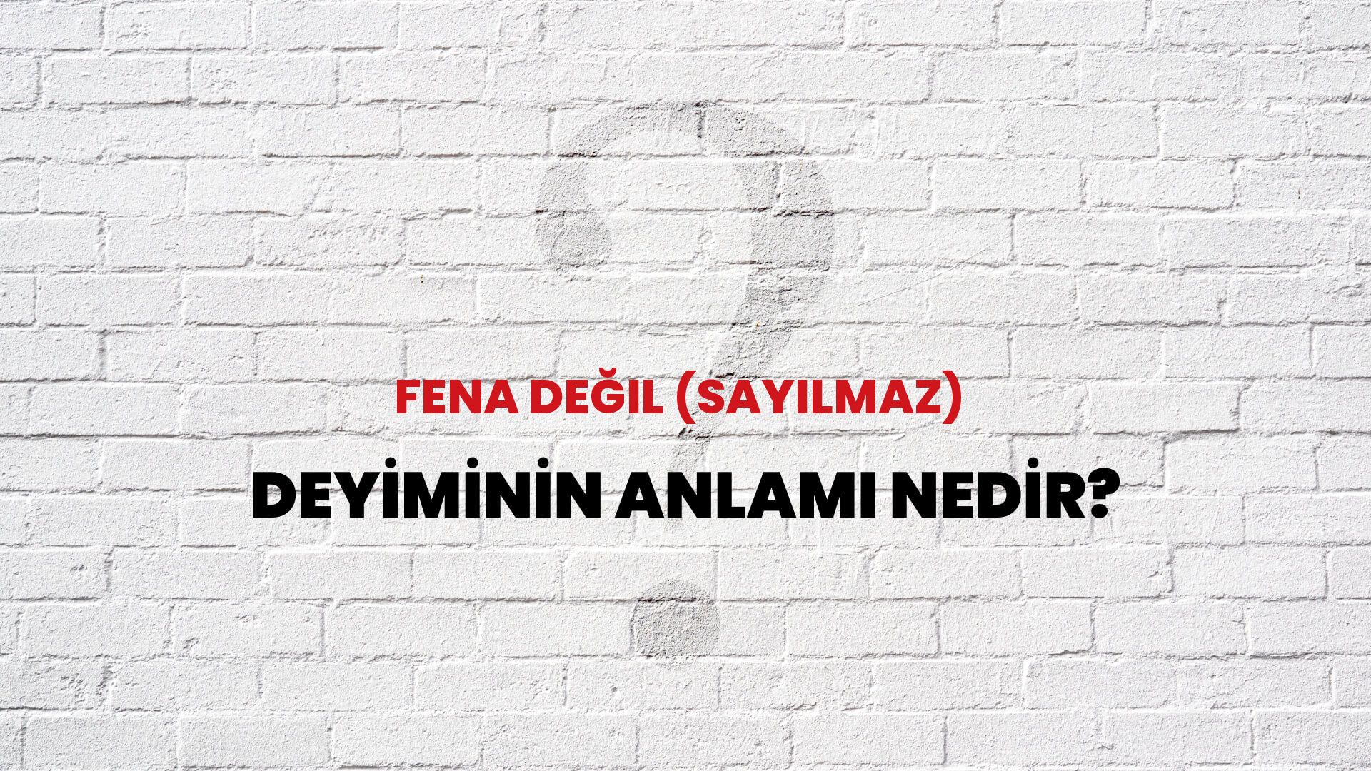 Fena Değil (Sayılmaz) Deyiminin Anlamı Nedir?