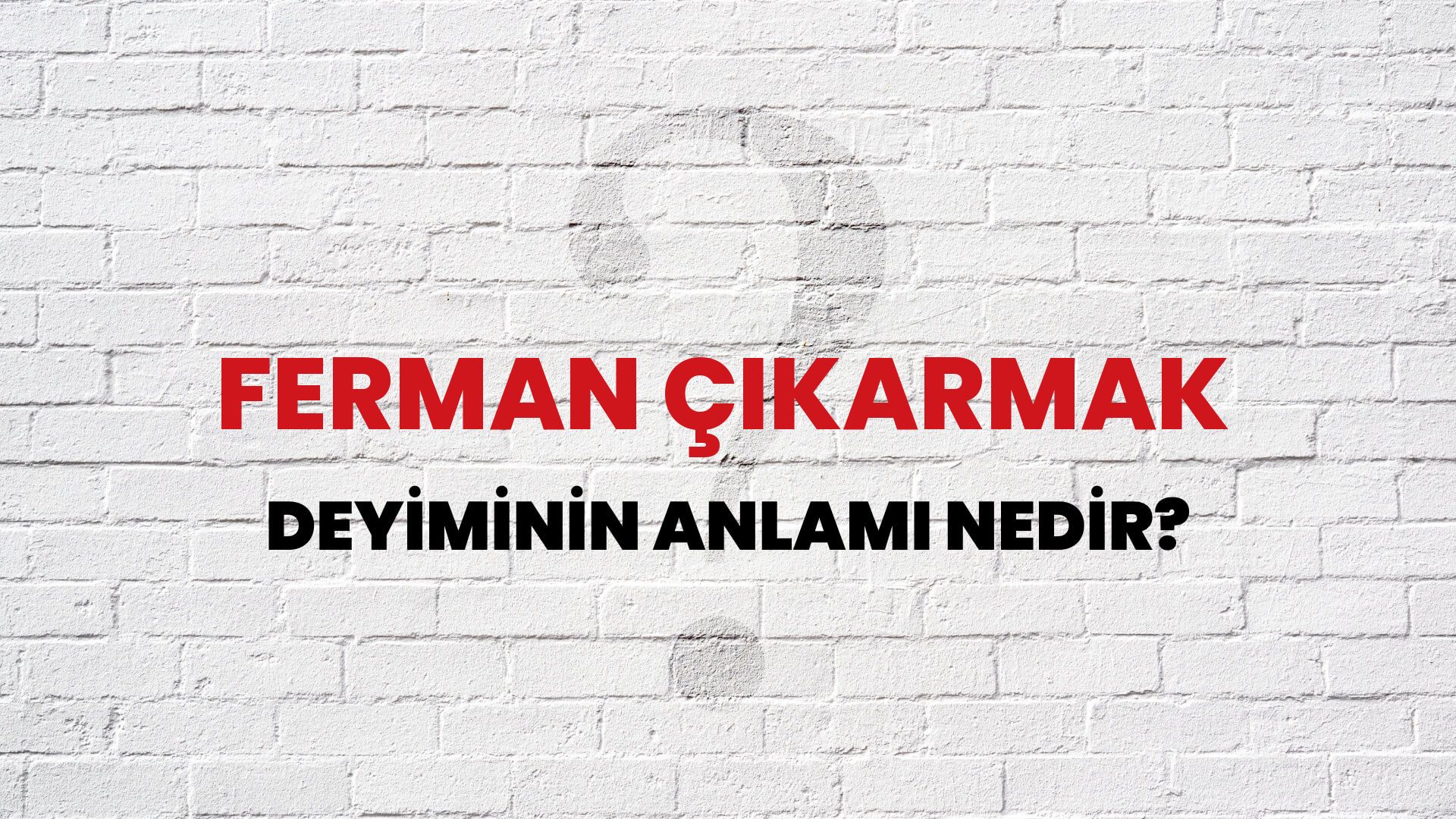 Ferman Çıkarmak Deyiminin Anlamı Nedir?