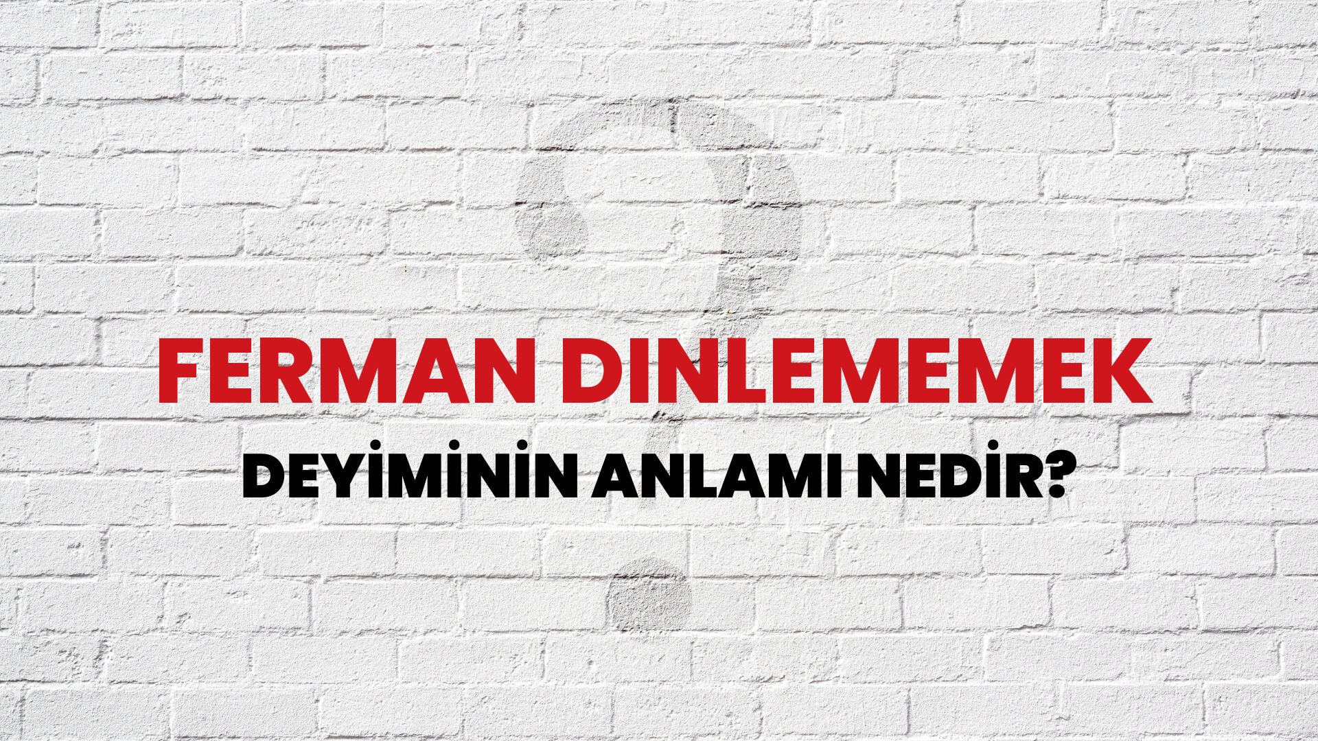 Ferman Dinlememek Deyiminin Anlamı Nedir?