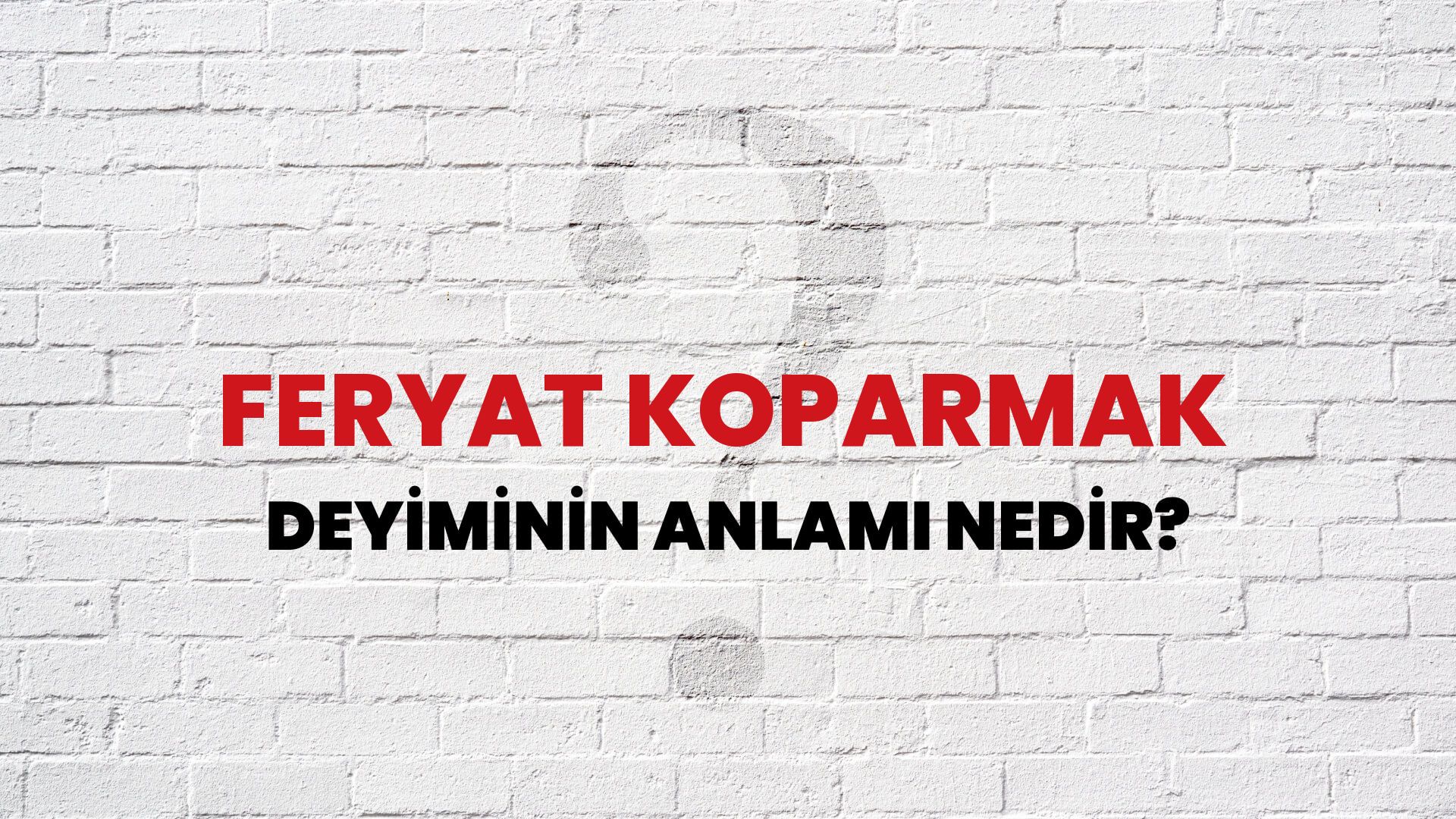 Feryat Koparmak Deyiminin Anlamı Nedir?