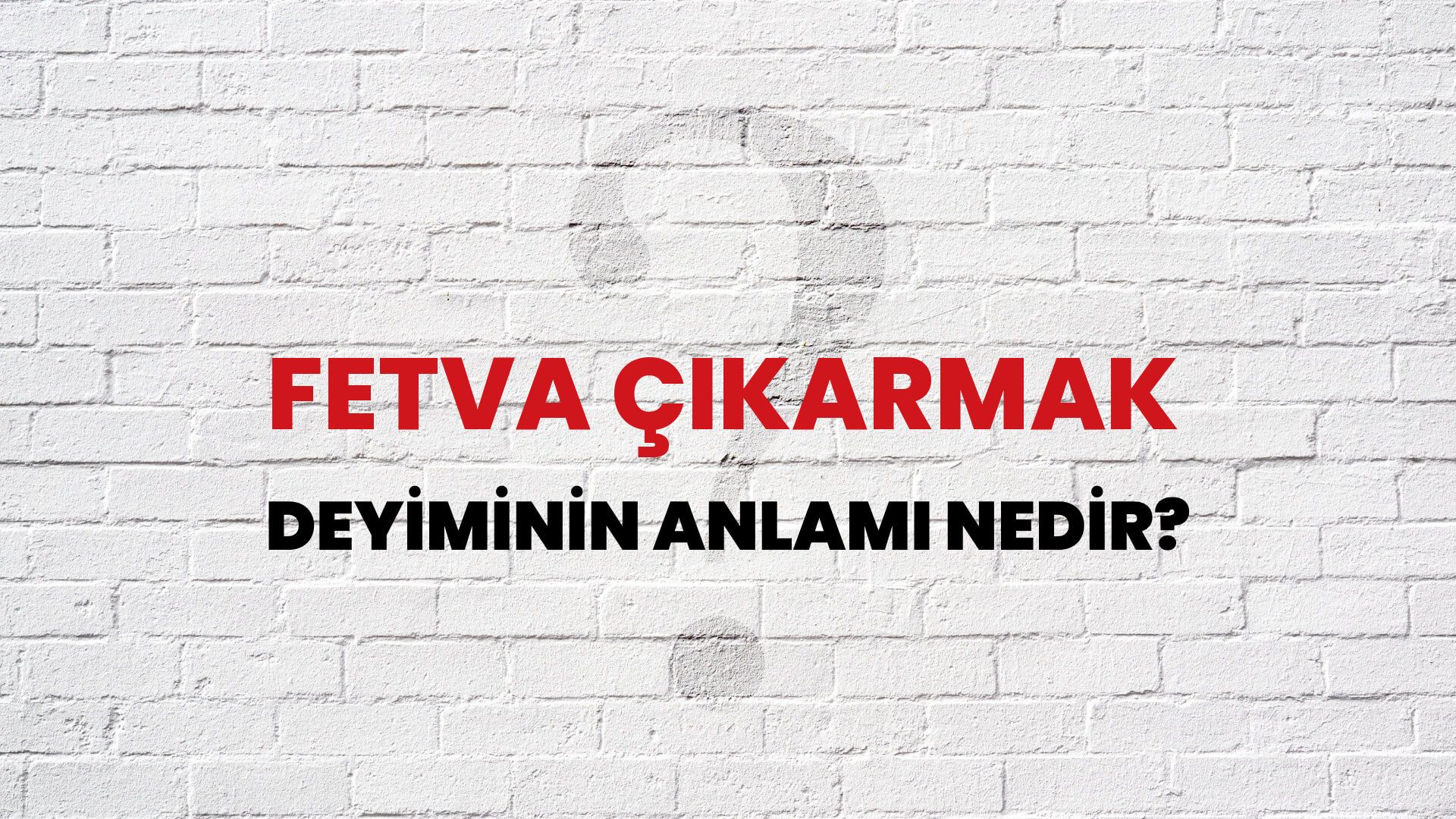 Fetva Çıkarmak Deyiminin Anlamı Nedir?