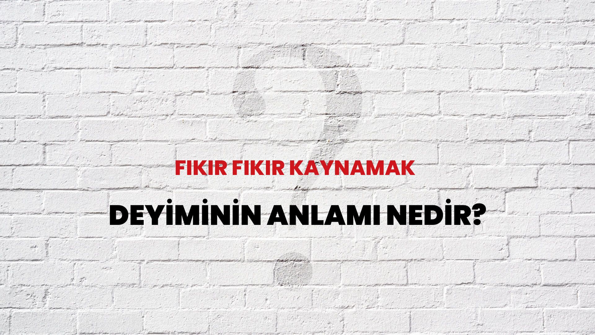 Fıkır Fıkır Kaynamak Deyiminin Anlamı Nedir?