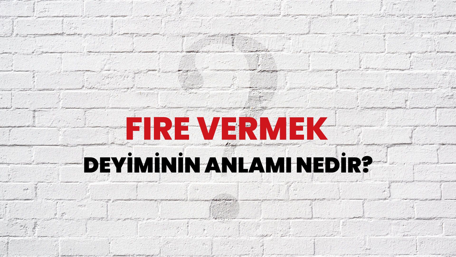 Fire Vermek Deyiminin Anlamı Nedir?