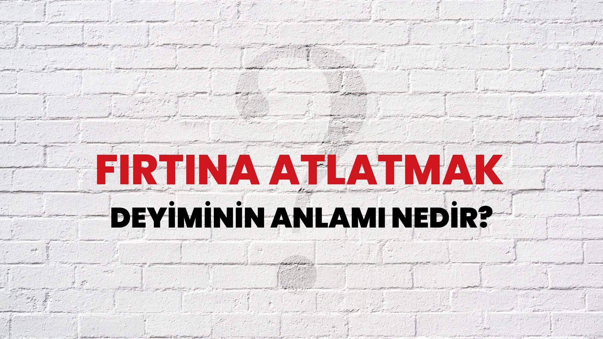 Fırtına Atlatmak Deyiminin Anlamı Nedir?