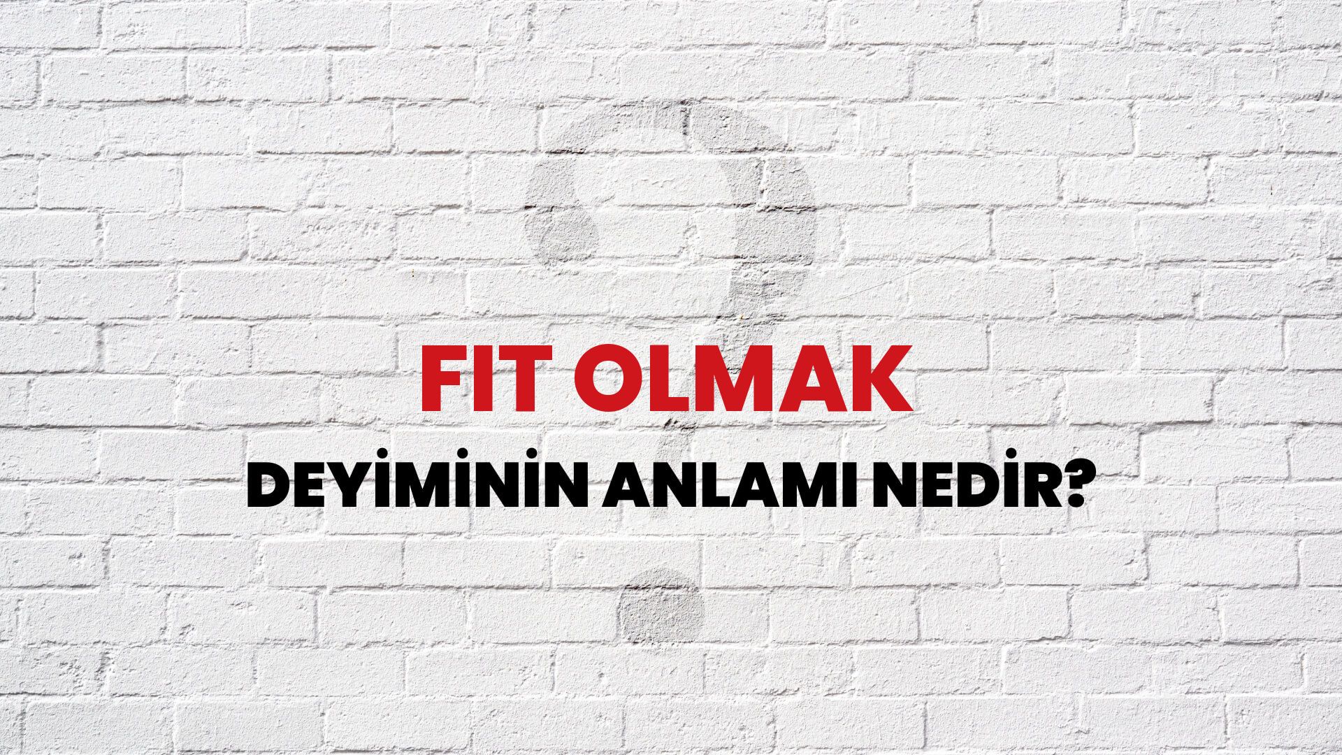 Fit Olmak Deyiminin Anlamı Nedir?