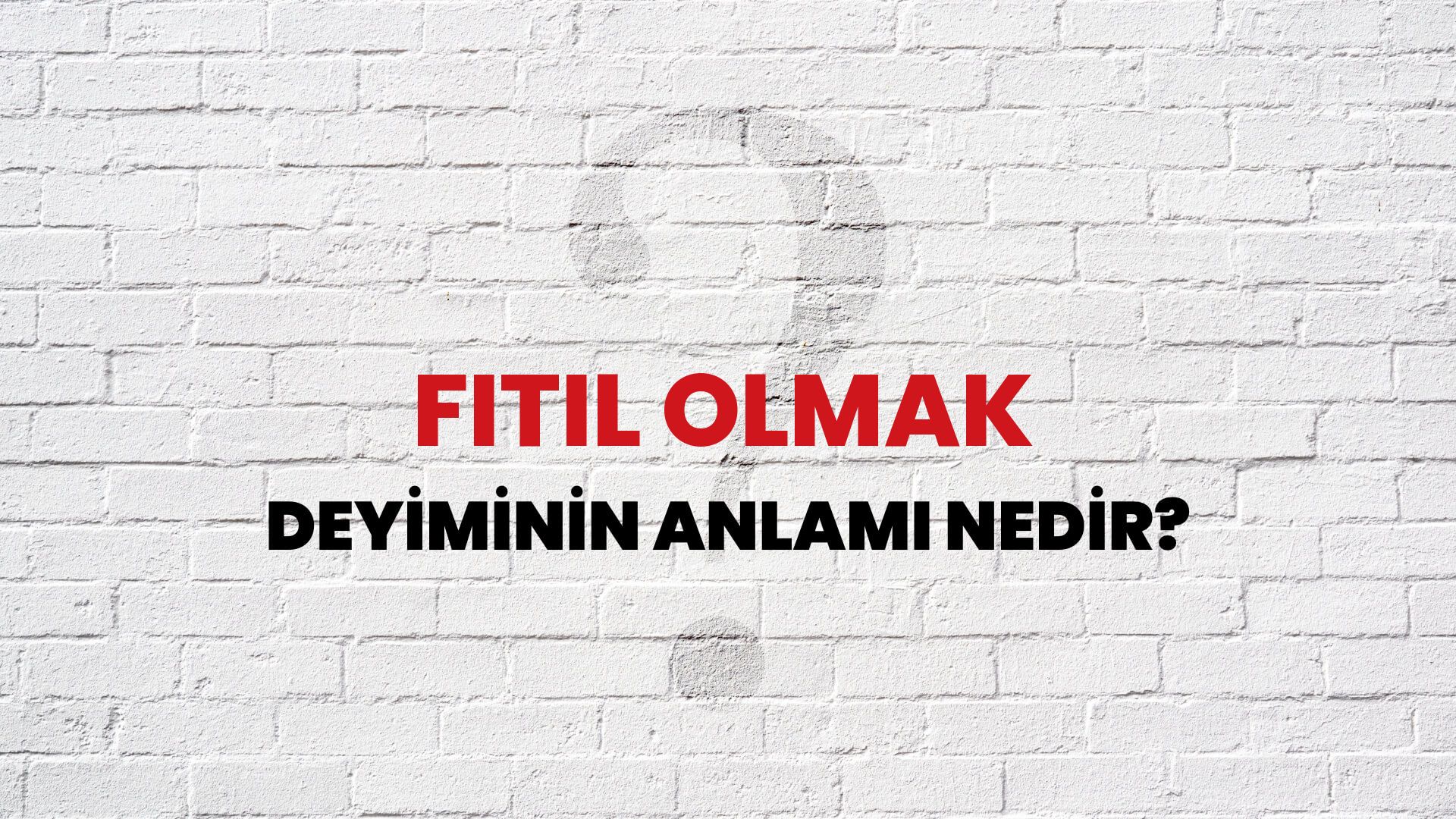Fitil Olmak Deyiminin Anlamı Nedir?