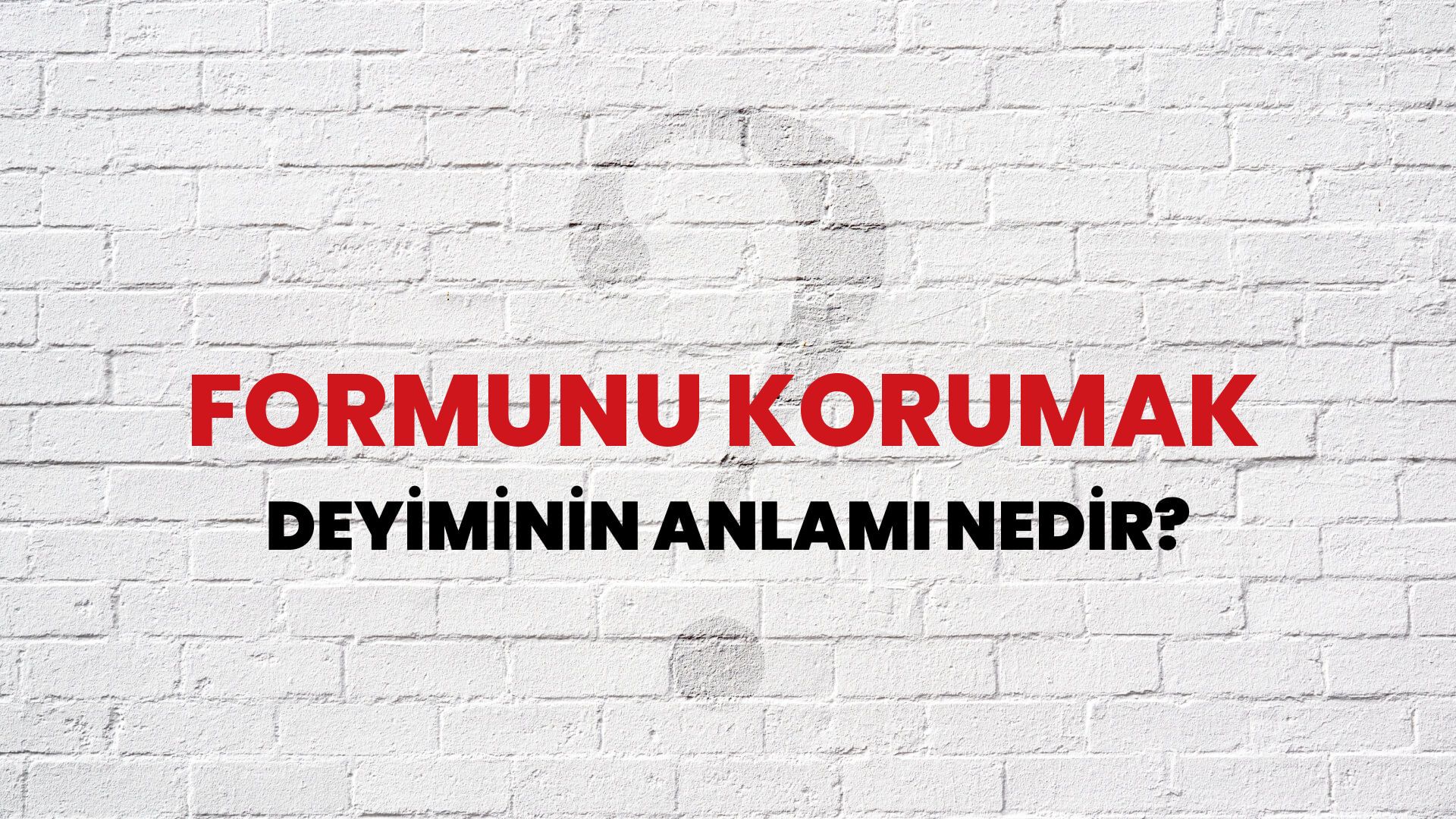 Formunu Korumak Deyiminin Anlamı Nedir?