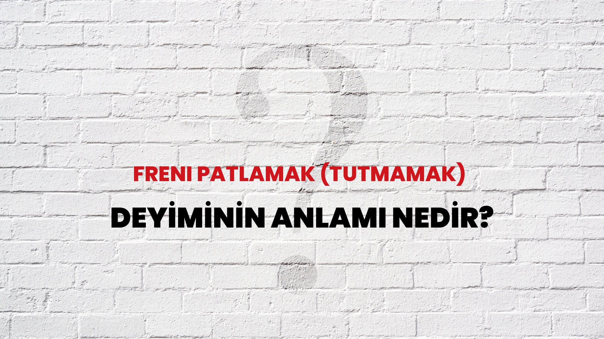 Freni Patlamak (Tutmamak) Deyiminin Anlamı Nedir?