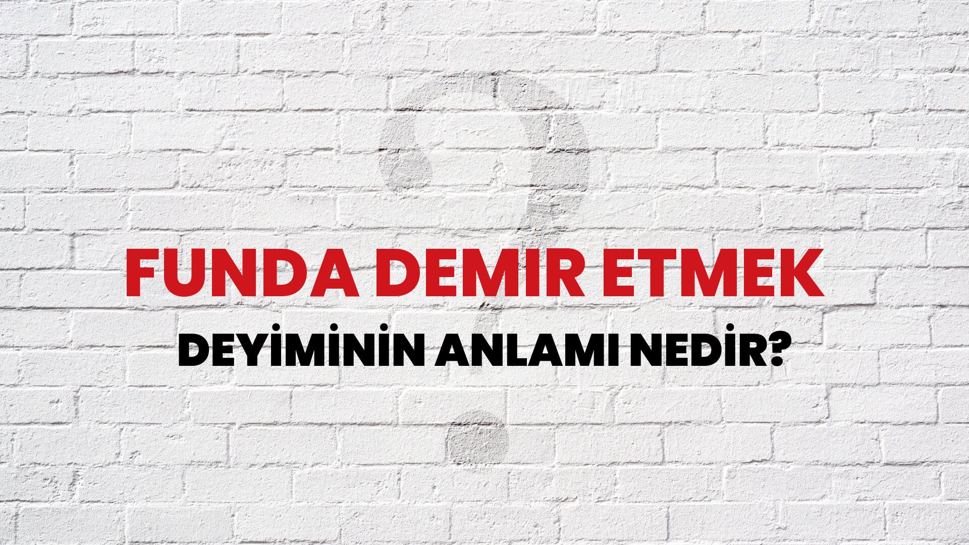 Funda Demir Etmek Deyiminin Anlamı Nedir?