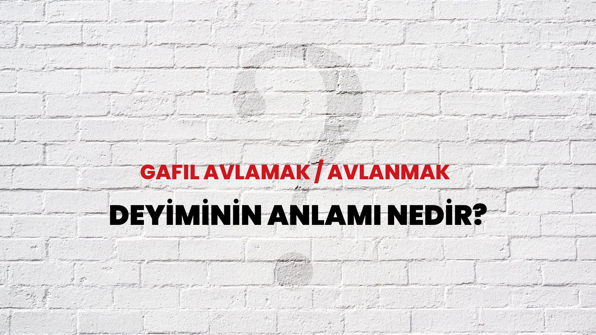 Gafil Avlamak / Avlanmak Deyiminin Anlamı Nedir?